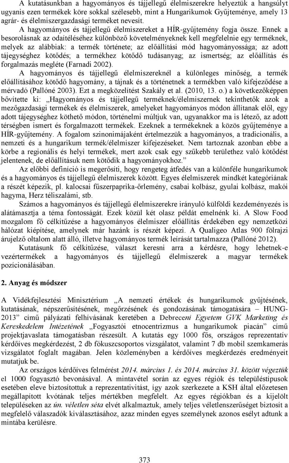 Ennek a besorolásnak az odaítéléséhez különböző követelményeknek kell megfelelnie egy terméknek, melyek az alábbiak: a termék története; az előállítási mód hagyományossága; az adott tájegységhez