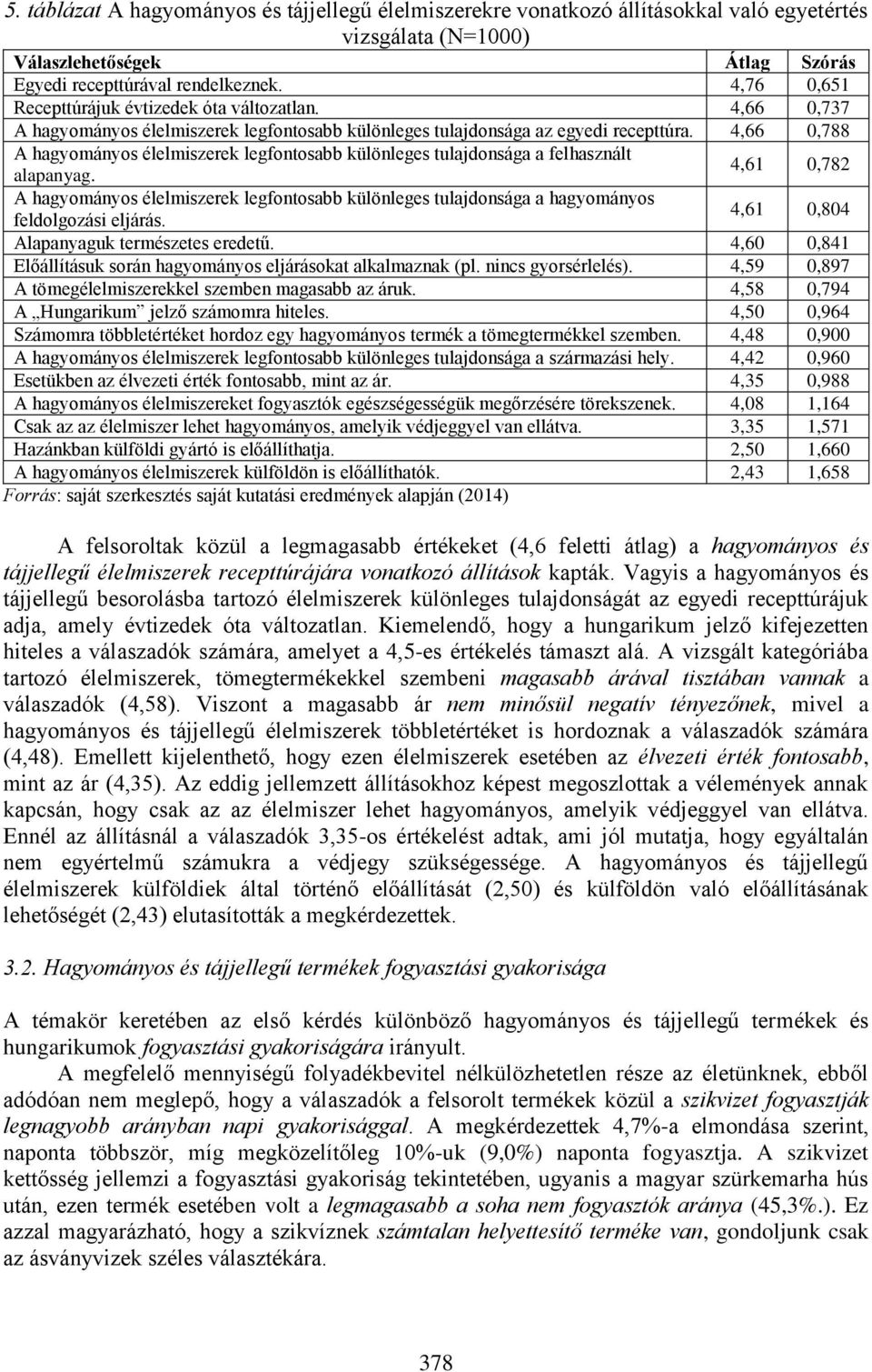 4,66 0,788 A hagyományos élelmiszerek legfontosabb különleges tulajdonsága a felhasznált alapanyag.