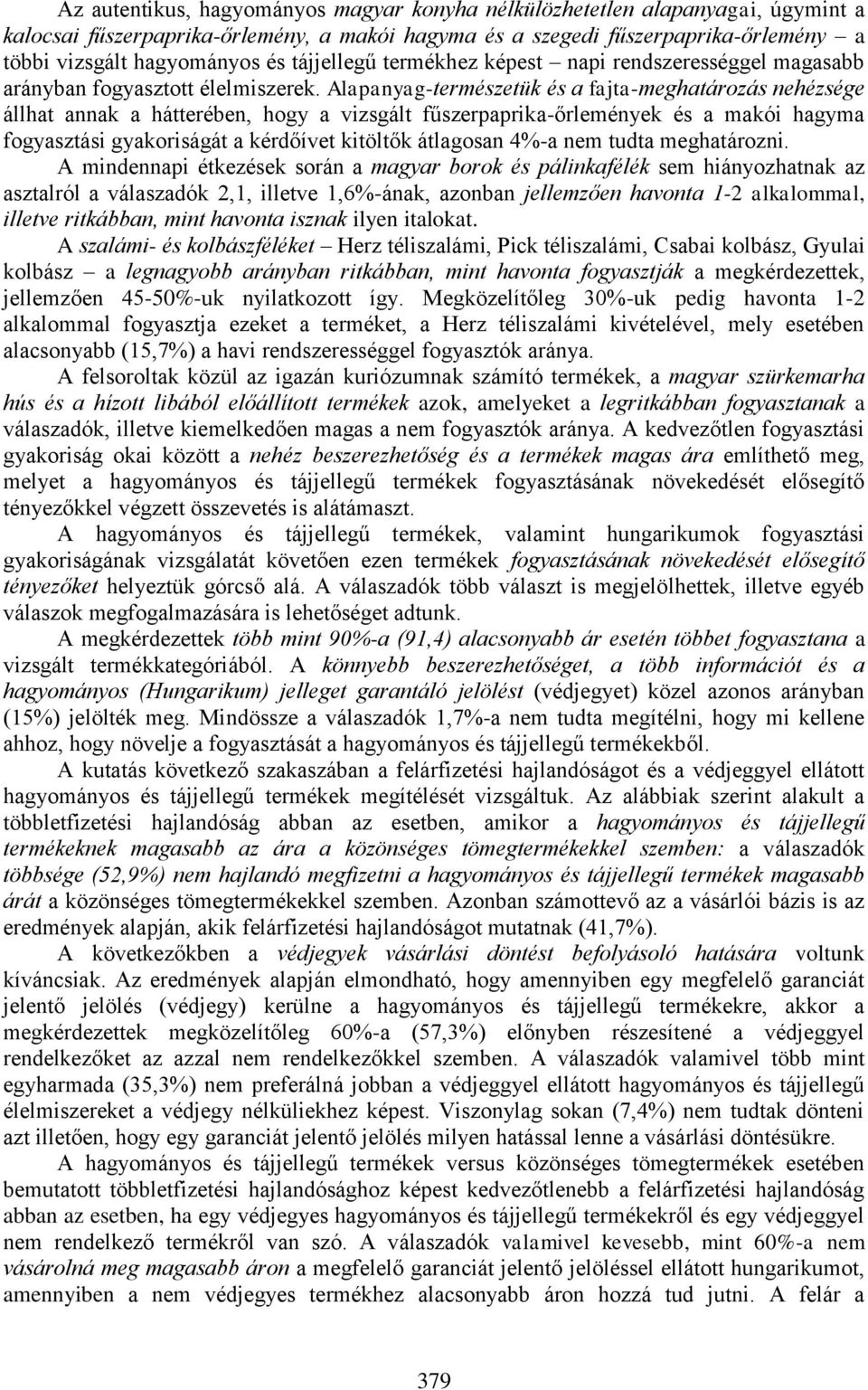 Alapanyag-természetük és a fajta-meghatározás nehézsége állhat annak a hátterében, hogy a vizsgált fűszerpaprika-őrlemények és a makói hagyma fogyasztási gyakoriságát a kérdőívet kitöltők átlagosan