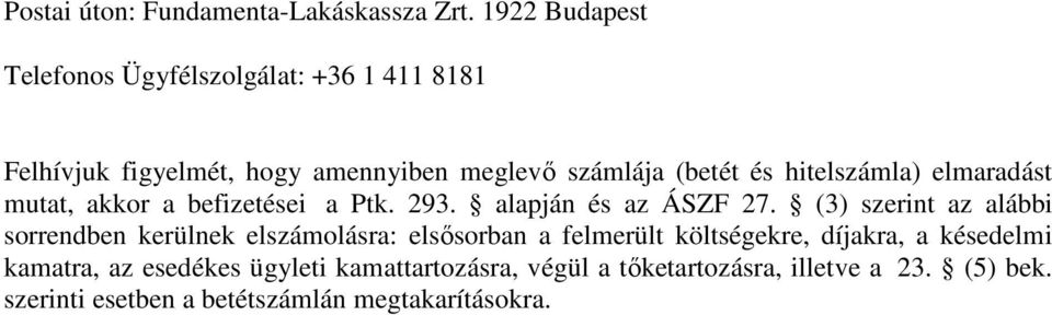 hitelszámla) elmaradást mutat, akkor a befizetései a Ptk. 293. alapján és az ÁSZF 27.