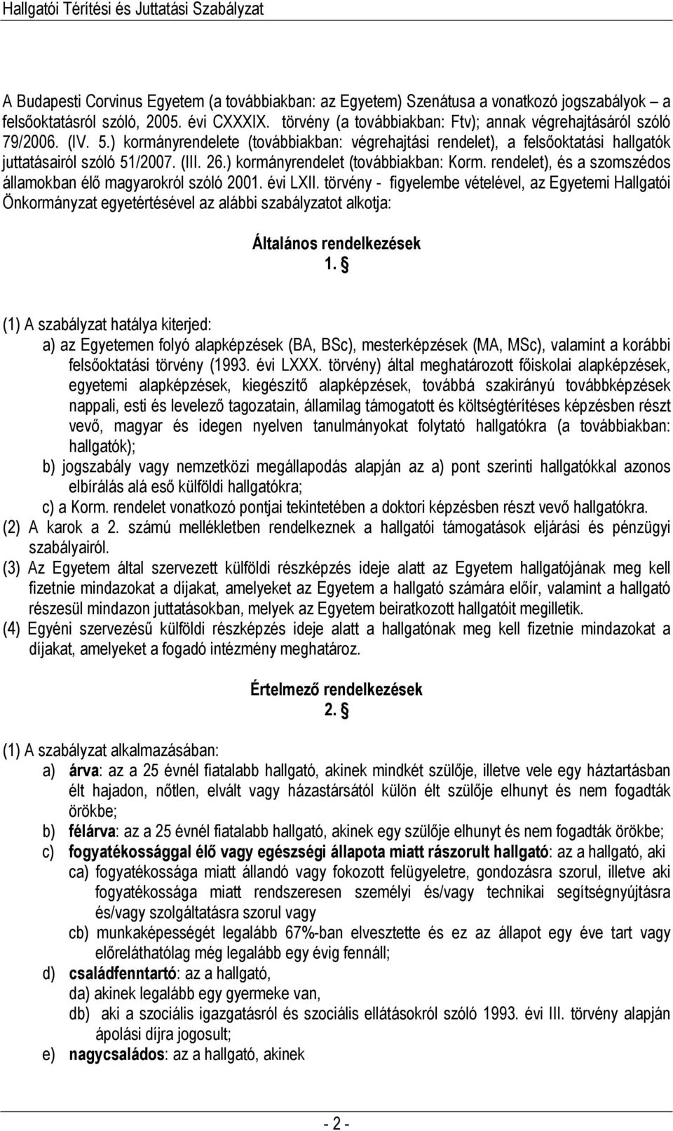 ) kormányrendelet (továbbiakban: Korm. rendelet), és a szomszédos államokban élı magyarokról szóló 2001. évi LXII.