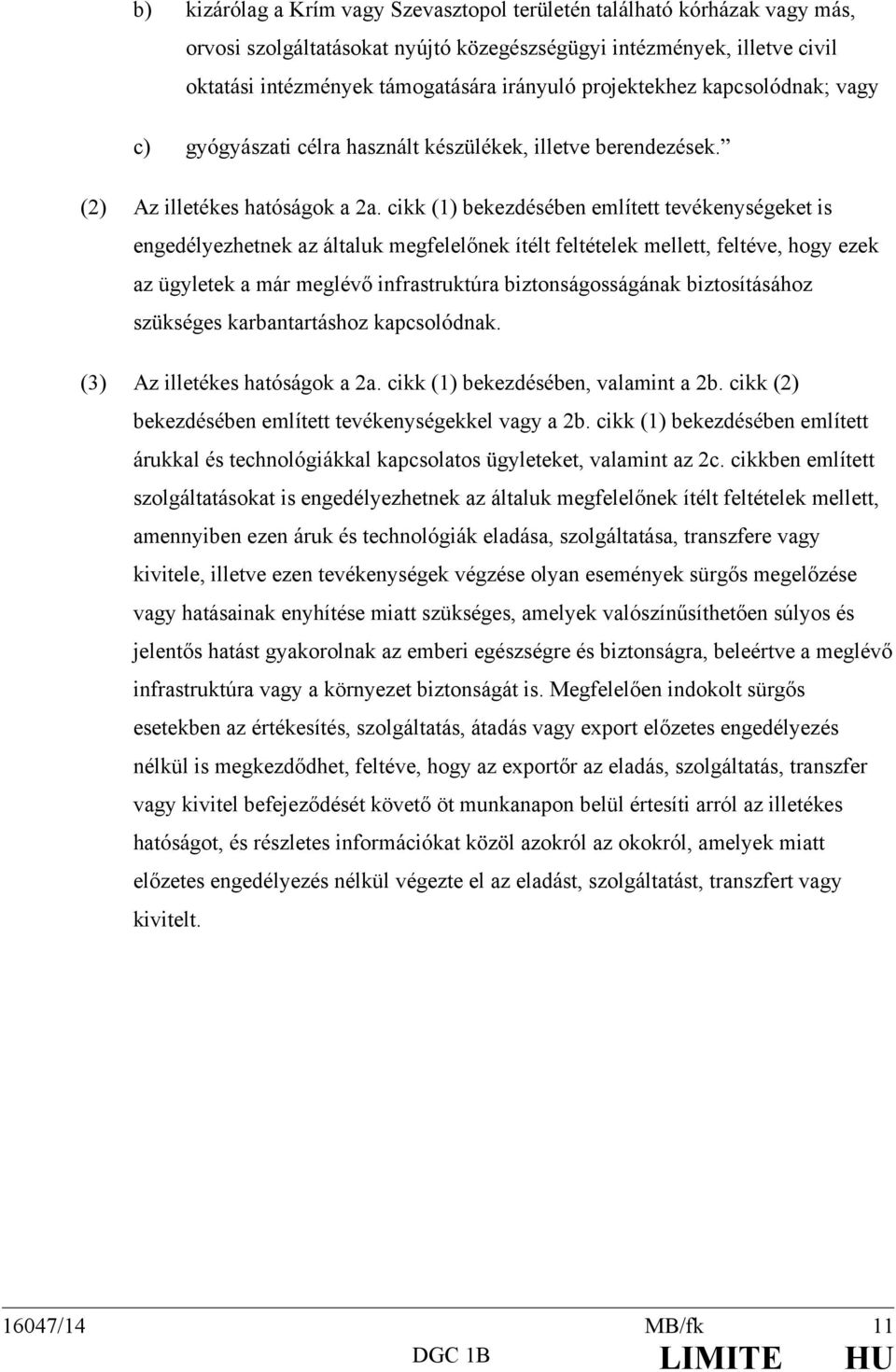 cikk (1) bekezdésében említett tevékenységeket is engedélyezhetnek az általuk megfelelőnek ítélt feltételek mellett, feltéve, hogy ezek az ügyletek a már meglévő infrastruktúra biztonságosságának