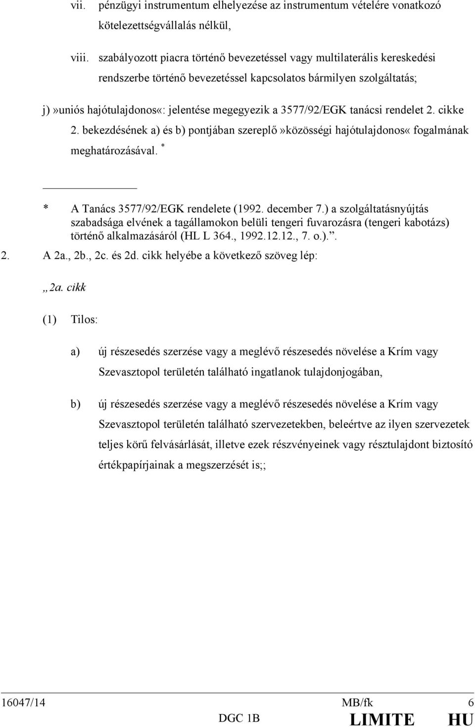 3577/92/EGK tanácsi rendelet 2. cikke 2. bekezdésének a) és b) pontjában szereplő»közösségi hajótulajdonos«fogalmának meghatározásával. * * A Tanács 3577/92/EGK rendelete (1992. december 7.