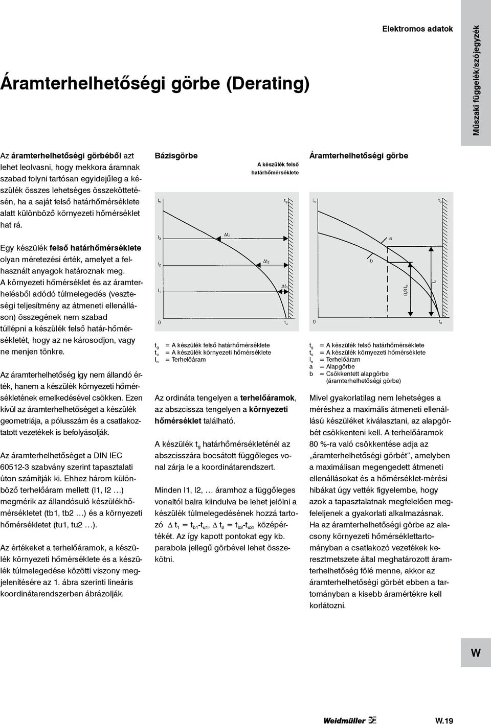 Bázisgörbe A készülék felső határhőmérséklete Áramterhelhetőségi görbe Egy készülék felső határhőmérséklete olyan méretezési érték, amelyet a felhasznált anyagok határoznak meg.