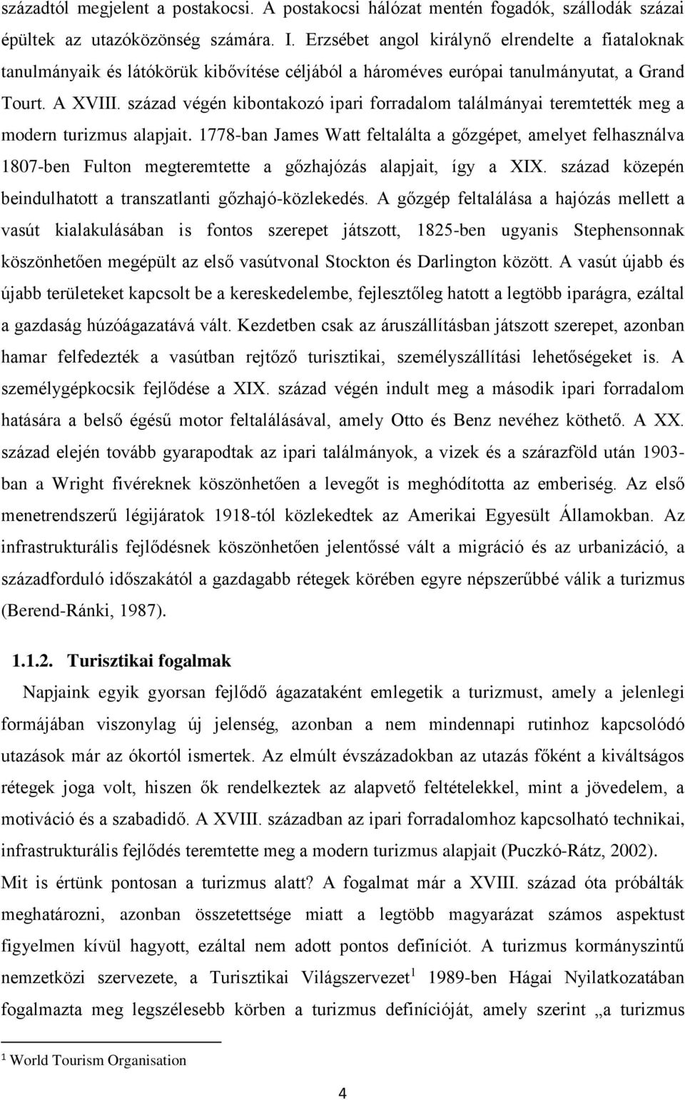 század végén kibontakozó ipari forradalom találmányai teremtették meg a modern turizmus alapjait.