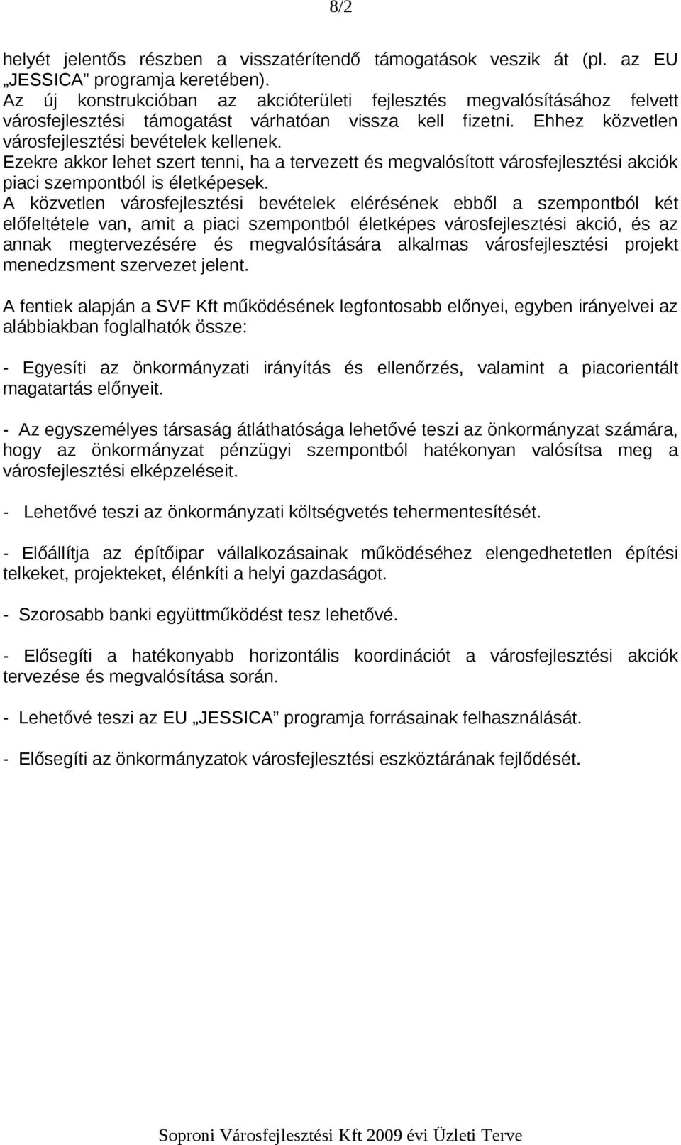 Ezekre akkor lehet szert tenni, ha a tervezett és megvalósított városfejlesztési akciók piaci szempontból is életképesek.