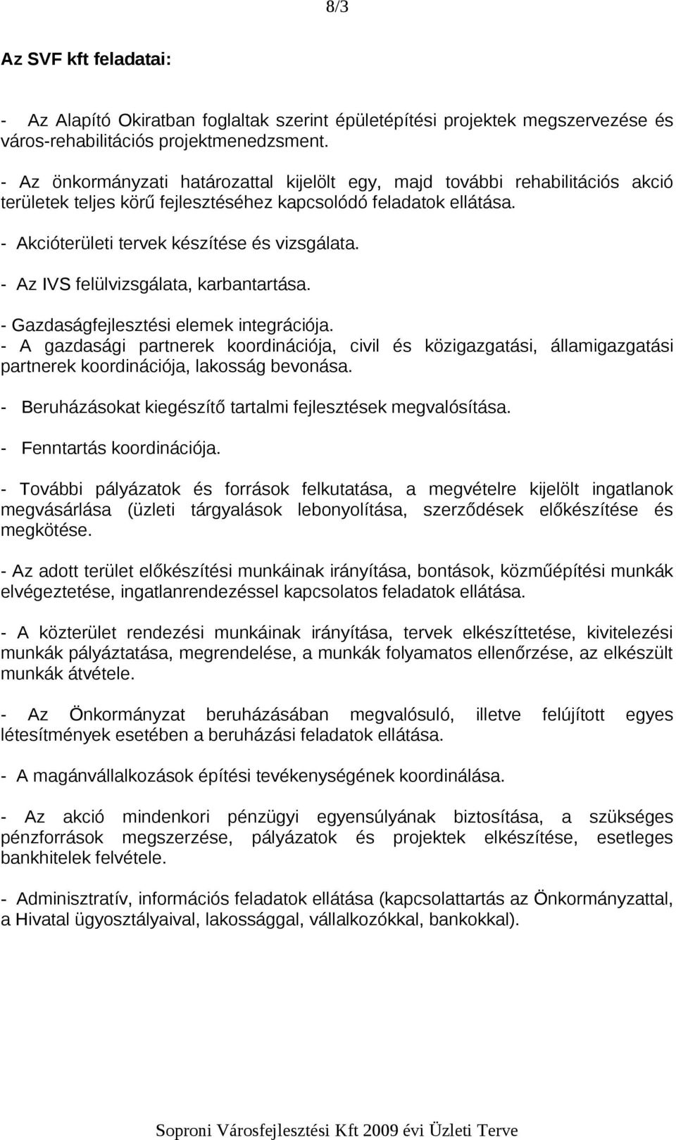 - Az IVS felülvizsgálata, karbantartása. - Gazdaságfejlesztési elemek integrációja.