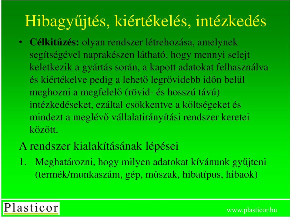 megfelelő (rövid- és hosszú távú) intézkedéseket, ezáltal csökkentve a költségeket és mindezt a meglévő vállalatirányítási rendszer