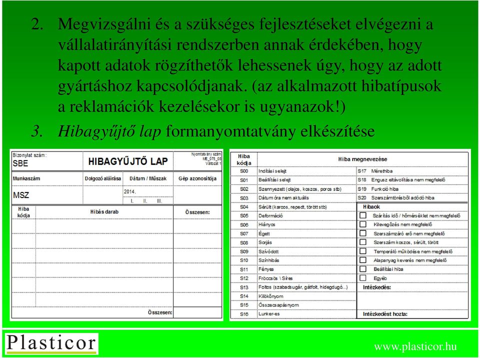 hogy az adott gyártáshoz kapcsolódjanak.