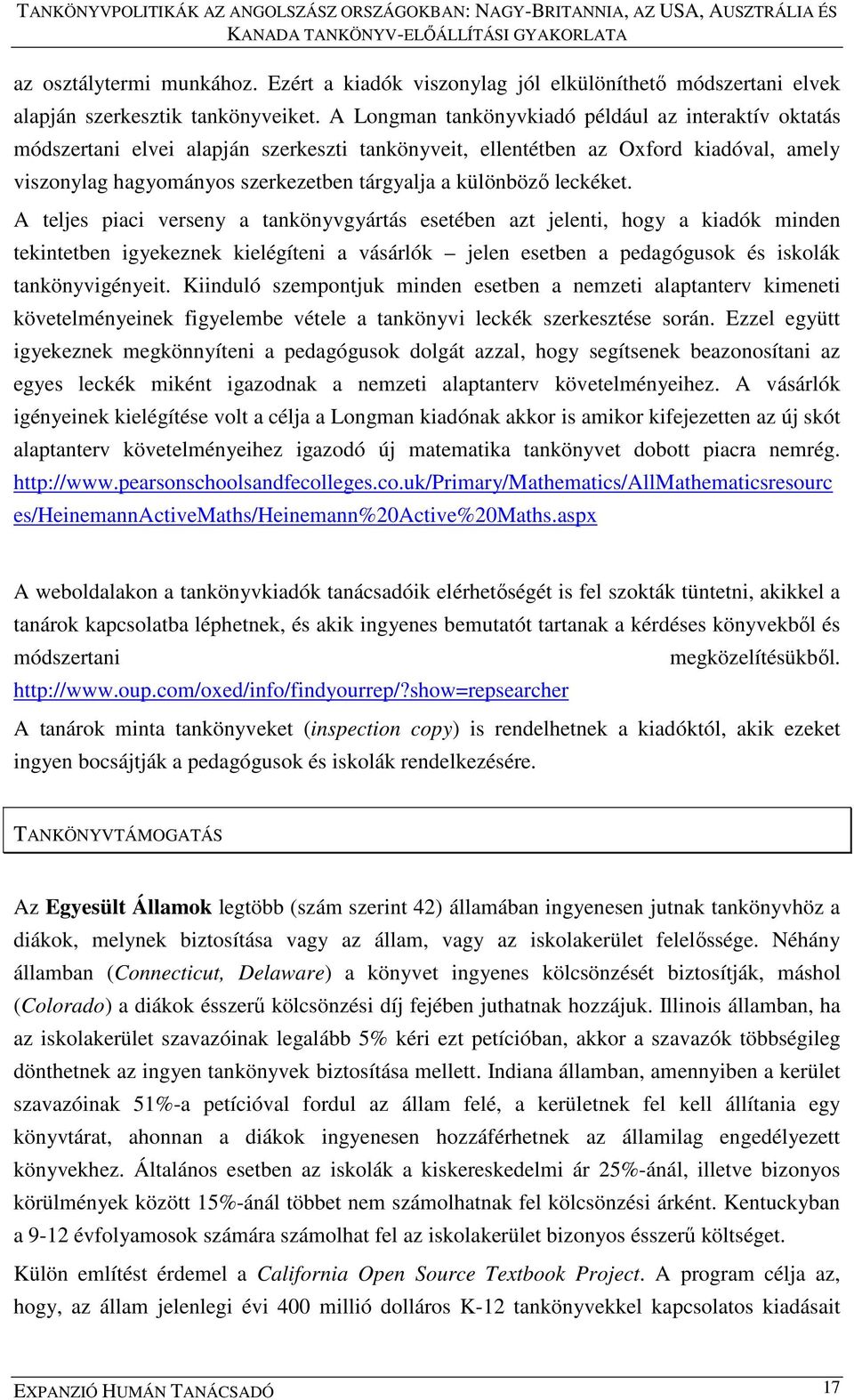 leckéket. A teljes piaci verseny a tankönyvgyártás esetében azt jelenti, hogy a kiadók minden tekintetben igyekeznek kielégíteni a vásárlók jelen esetben a pedagógusok és iskolák tankönyvigényeit.