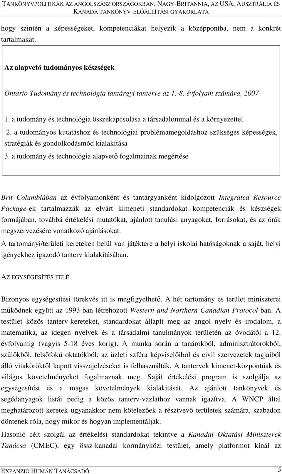 a tudományos kutatáshoz és technológiai problémamegoldáshoz szükséges képességek, stratégiák és gondolkodásmód kialakítása 3.