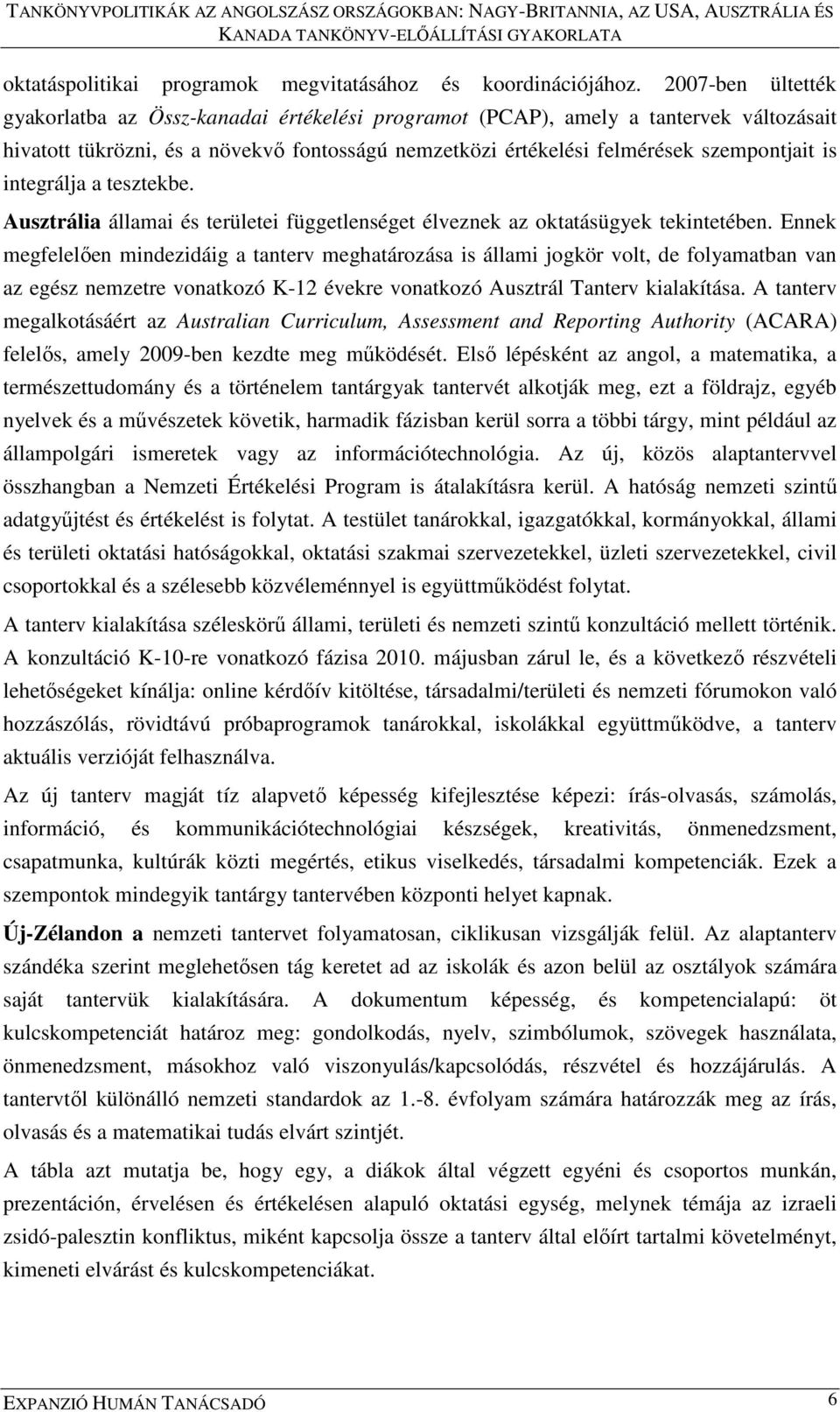 integrálja a tesztekbe. Ausztrália államai és területei függetlenséget élveznek az oktatásügyek tekintetében.