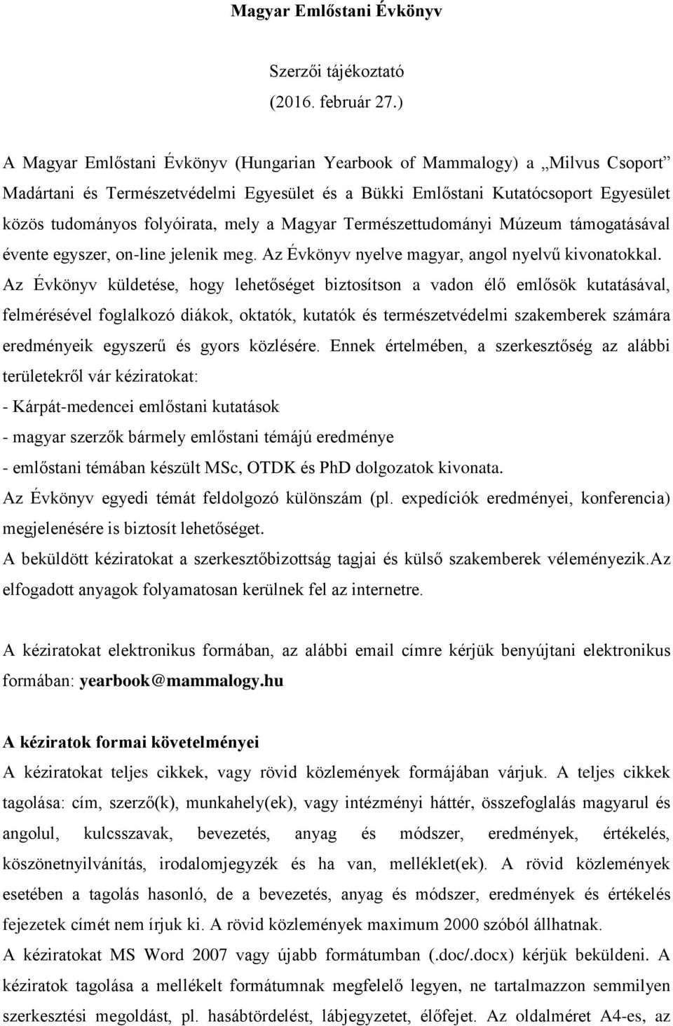 a Magyar Természettudományi Múzeum támogatásával évente egyszer, on-line jelenik meg. Az Évkönyv nyelve magyar, angol nyelvű kivonatokkal.