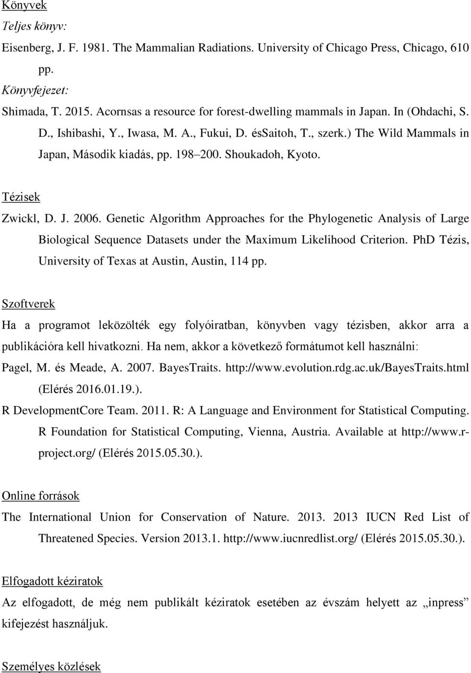 Shoukadoh, Kyoto. Tézisek Zwickl, D. J. 2006. Genetic Algorithm Approaches for the Phylogenetic Analysis of Large Biological Sequence Datasets under the Maximum Likelihood Criterion.