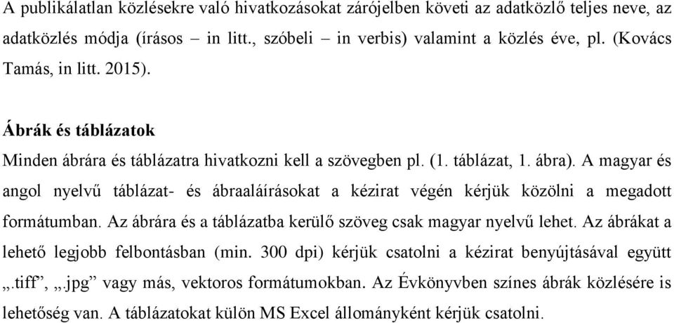 A magyar és angol nyelvű táblázat- és ábraaláírásokat a kézirat végén kérjük közölni a megadott formátumban. Az ábrára és a táblázatba kerülő szöveg csak magyar nyelvű lehet.