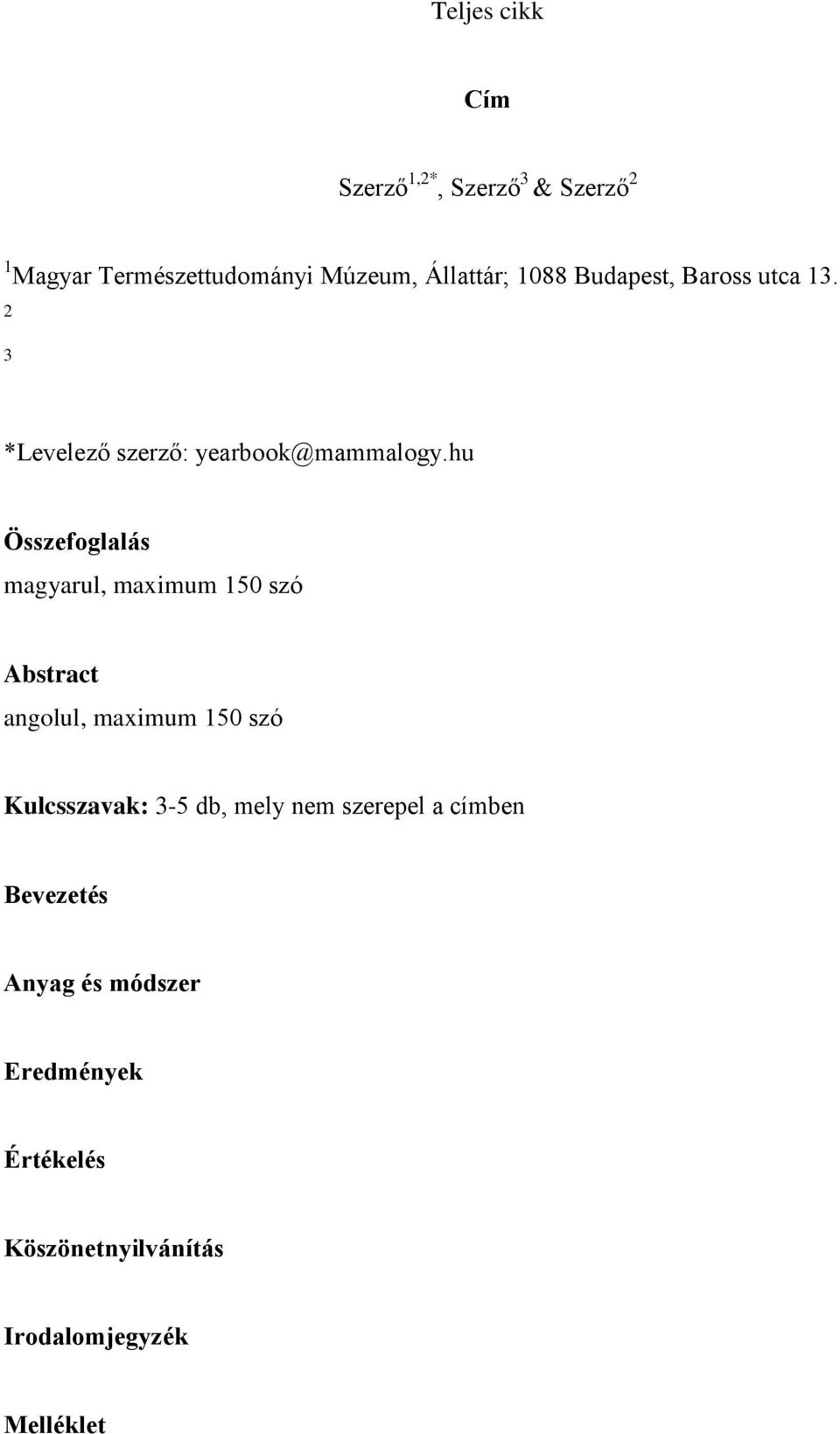 hu Összefoglalás magyarul, maximum 150 szó Abstract angolul, maximum 150 szó Kulcsszavak: 3-5