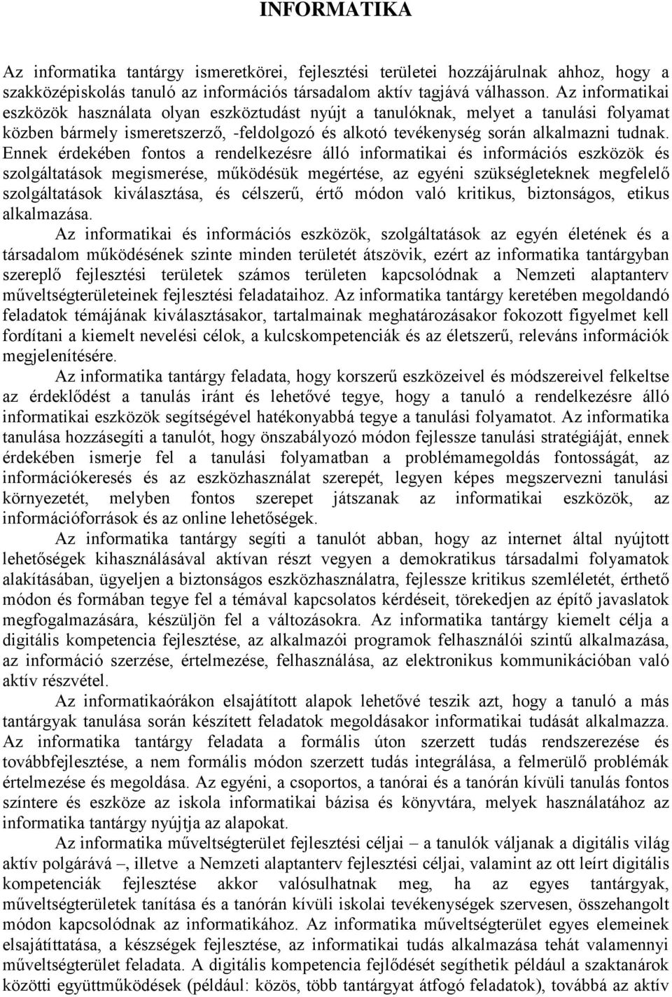 Ennek érdekében fontos a rendelkezésre álló informatikai és információs eszközök és szolgáltatások megismerése, működésük megértése, az egyéni szükségleteknek megfelelő szolgáltatások kiválasztása,