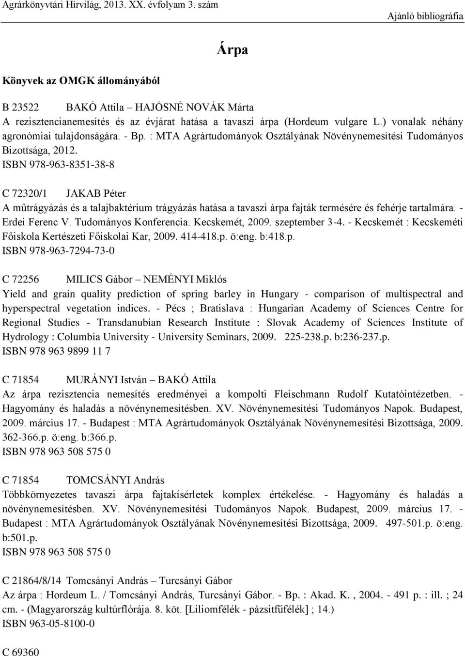 ) vonalak néhány agronómiai tulajdonságára. - Bp. : MTA Agrártudományok Osztályának Növénynemesítési Tudományos Bizottsága, 2012.