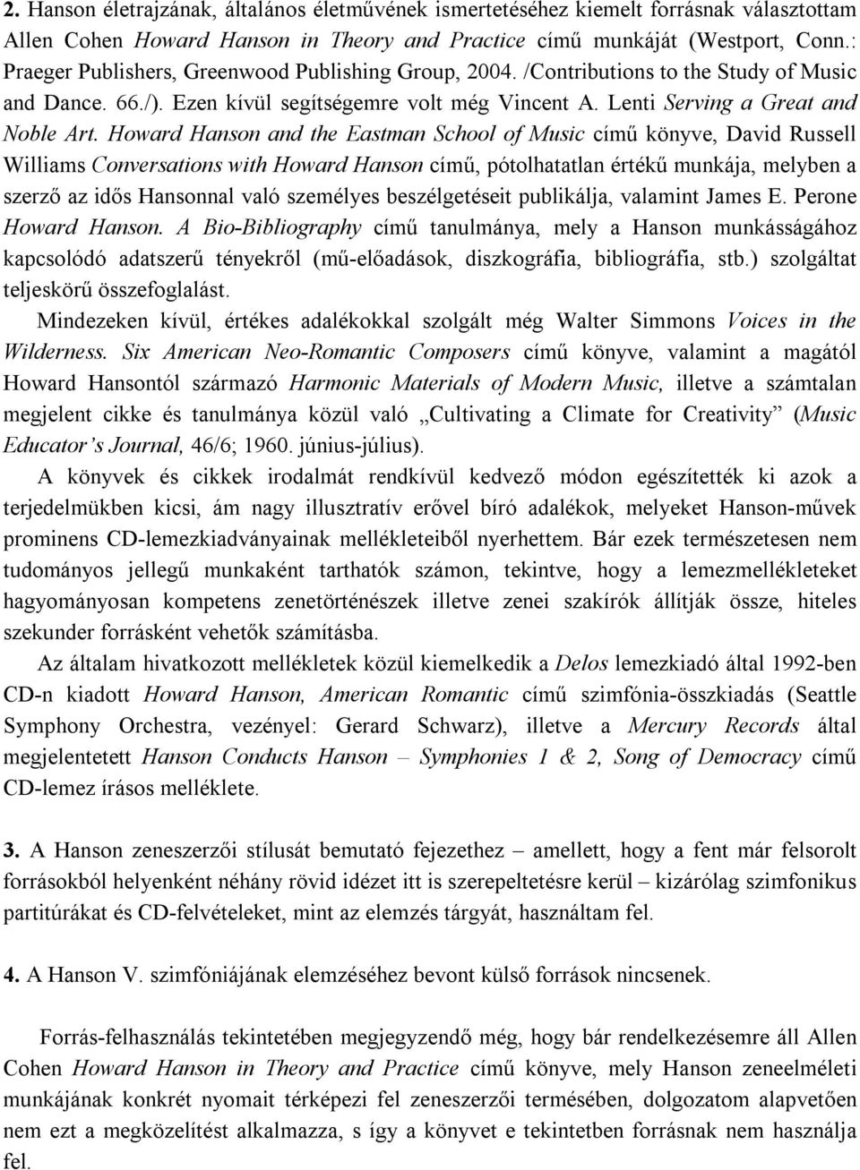 Howard Hanson and the Eastman School of Music című könyve, David Russell Williams Conversations with Howard Hanson című, pótolhatatlan értékű munkája, melyben a szerző az idős Hansonnal való