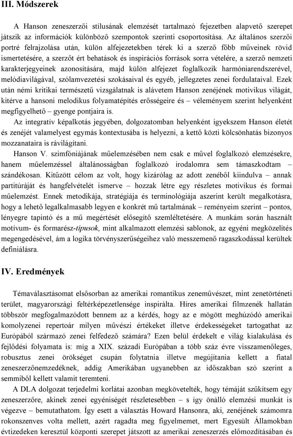 nemzeti karakterjegyeinek azonosítására, majd külön alfejezet foglalkozik harmóniarendszerével, melódiavilágával, szólamvezetési szokásaival és egyéb, jellegzetes zenei fordulataival.