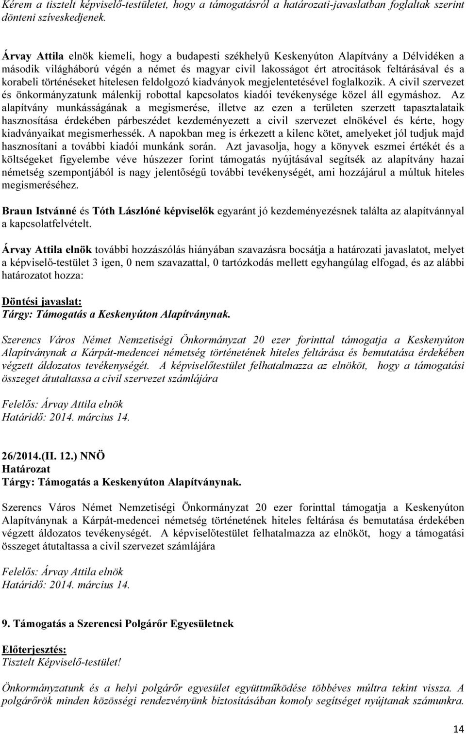 történéseket hitelesen feldolgozó kiadványok megjelentetésével foglalkozik. A civil szervezet és önkormányzatunk málenkij robottal kapcsolatos kiadói tevékenysége közel áll egymáshoz.