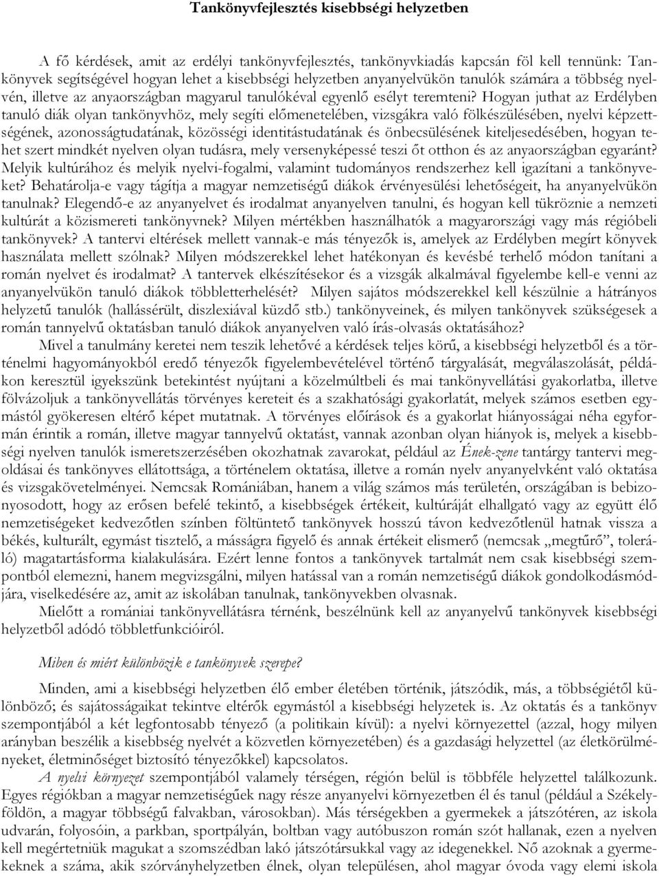 Hogyan juthat az Erdélyben tanuló diák olyan tankönyvhöz, mely segíti előmenetelében, vizsgákra való fölkészülésében, nyelvi képzettségének, azonosságtudatának, közösségi identitástudatának és