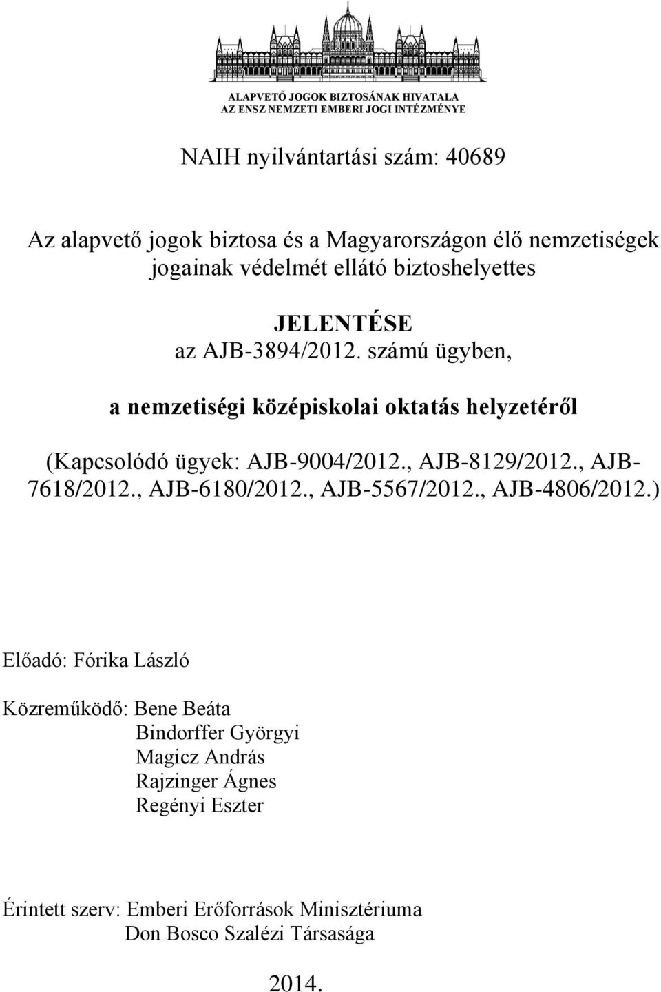 számú ügyben, a nemzetiségi középiskolai oktatás helyzetéről (Kapcsolódó ügyek: AJB-9004/2012., AJB-8129/2012., AJB- 7618/2012., AJB-6180/2012.