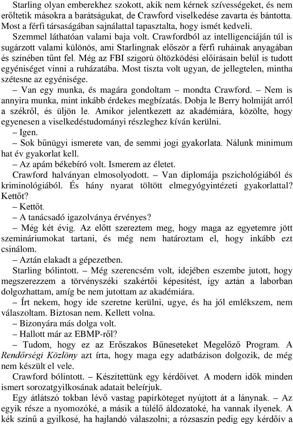 Crawfordból az intelligenciáján túl is sugárzott valami különös, ami Starlingnak először a férfi ruháinak anyagában és színében tűnt fel.