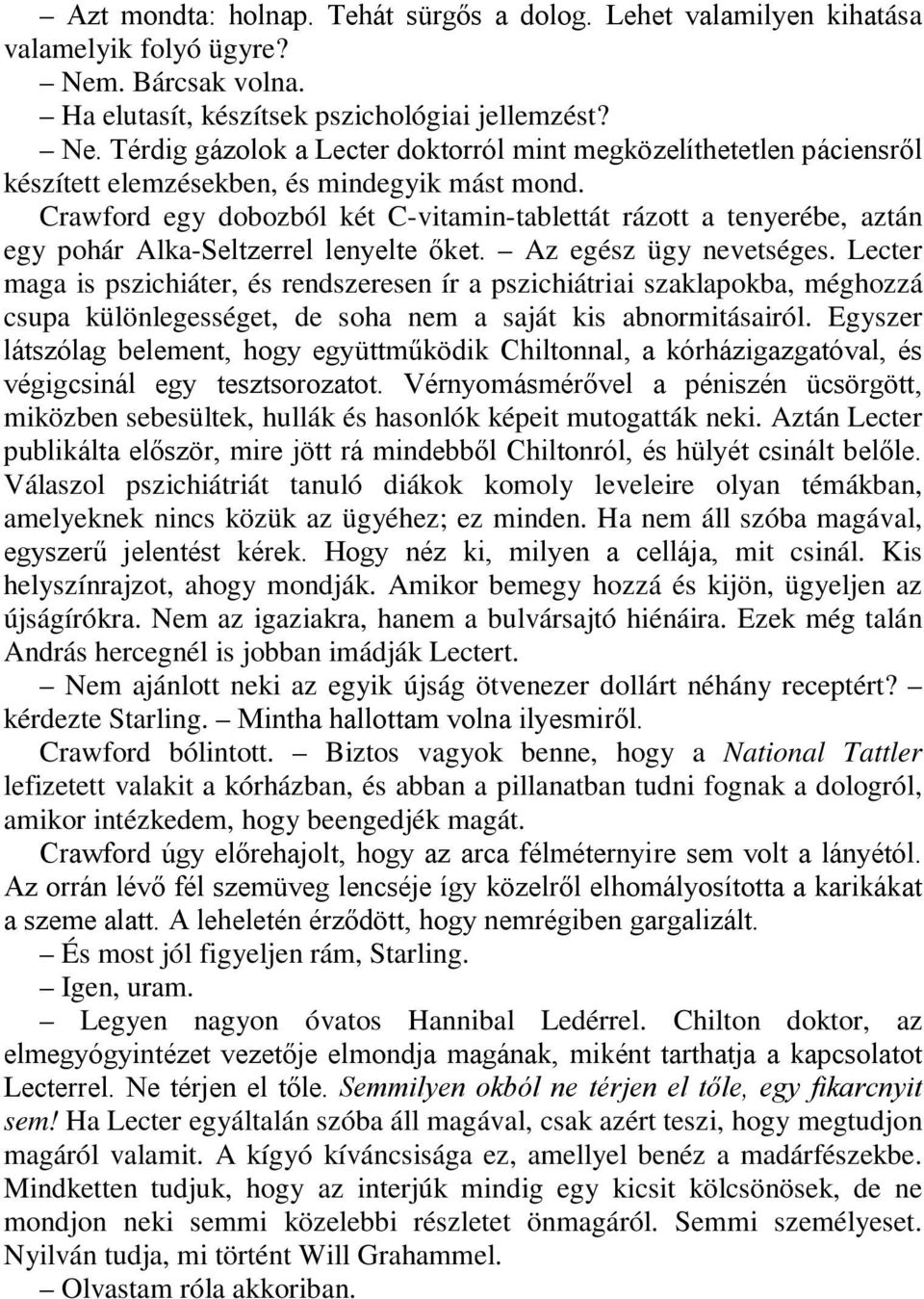 Crawford egy dobozból két C-vitamin-tablettát rázott a tenyerébe, aztán egy pohár Alka-Seltzerrel lenyelte őket. Az egész ügy nevetséges.