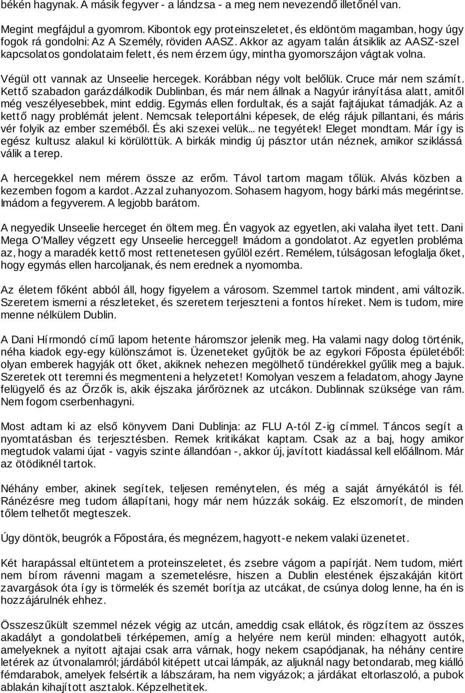 Akkor az agyam talán átsiklik az AASZ-szel kapcsolatos gondolataim felett, és nem érzem úgy, mintha gyomorszájon vágtak volna. Végül ott vannak az Unseelie hercegek. Korábban négy volt belőlük.