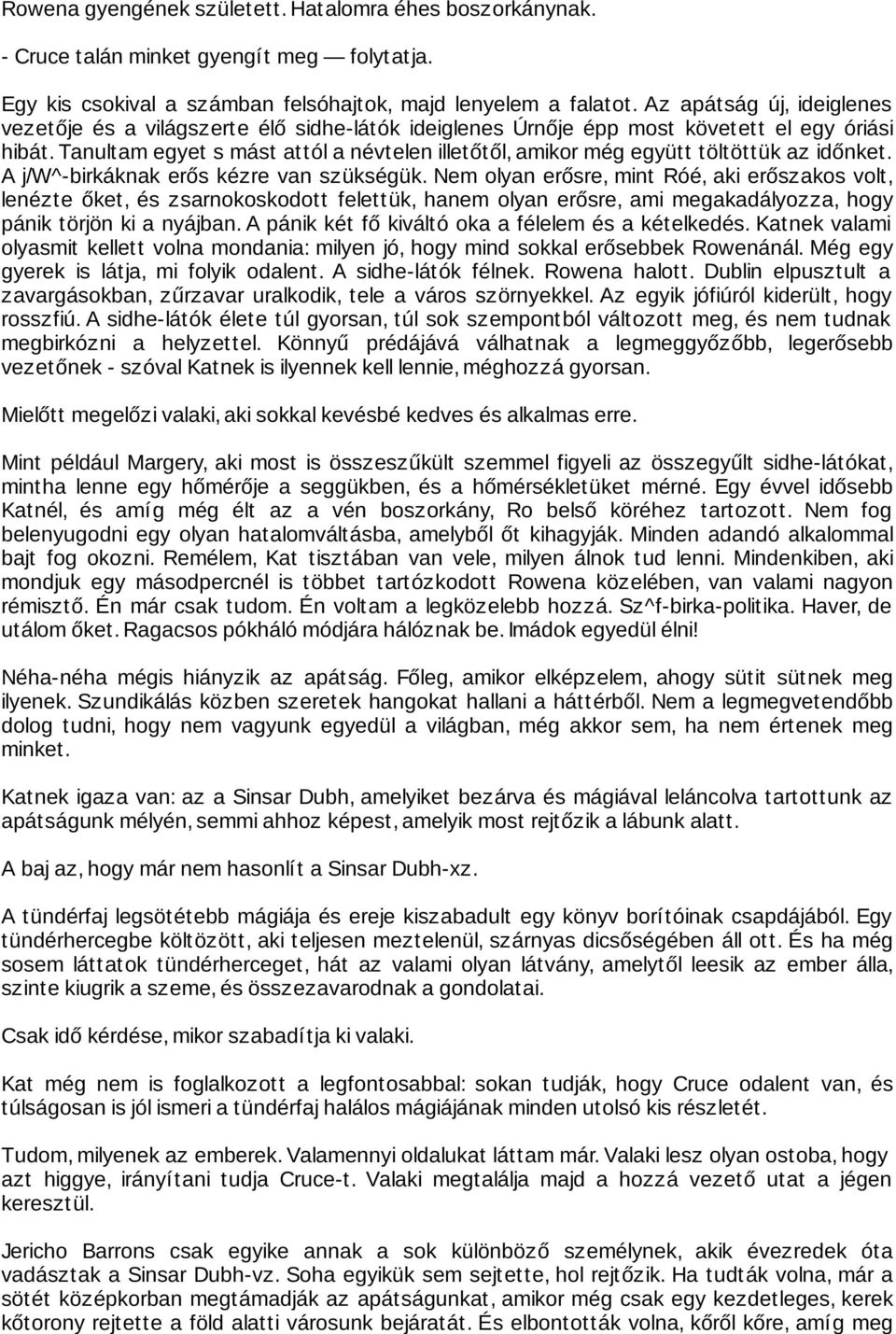 Tanultam egyet s mást attól a névtelen illetőtől, amikor még együtt töltöttük az időnket. A j/w^-birkáknak erős kézre van szükségük.