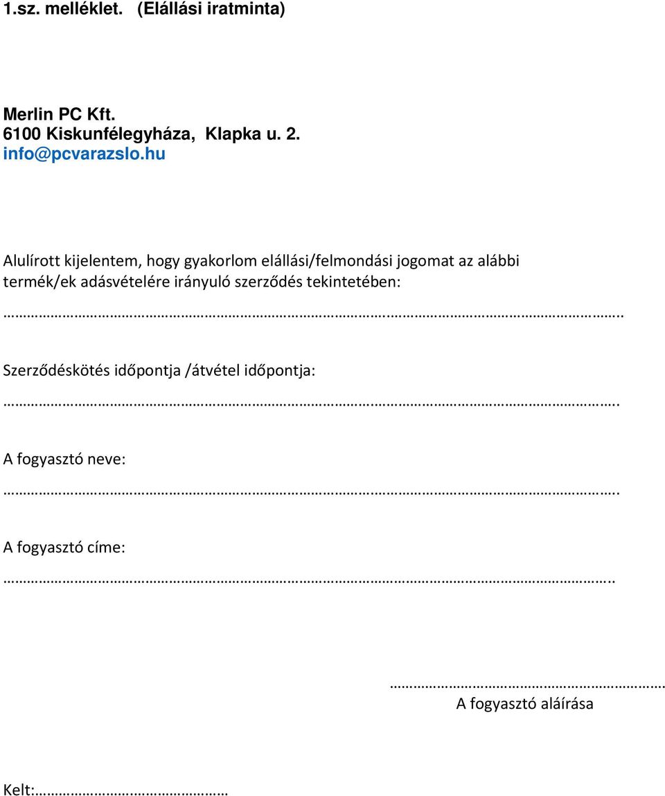 hu Alulírott kijelentem, hogy gyakorlom elállási/felmondási jogomat az alábbi termék/ek