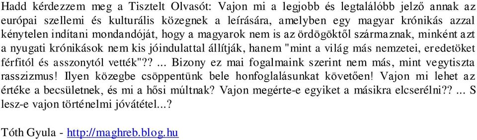 eredetöket férfitól és asszonytól vették"??... Bizony ez mai fogalmaink szerint nem más, mint vegytiszta rasszizmus! Ilyen közegbe csöppentünk bele honfoglalásunkat követően!