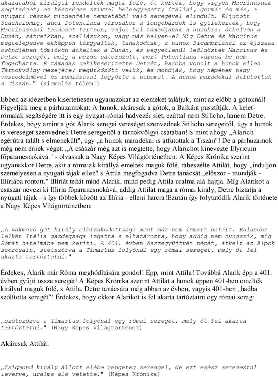 Eljutott Százhalomig, ahol Potentiana városához a longobárdok is gyülekeztek, hogy Macrinusszal tanácsot tartson, vajon hol támadjanak a hunokra: átkelvén a Dunán, sátraikban, szállásukon, vagy más