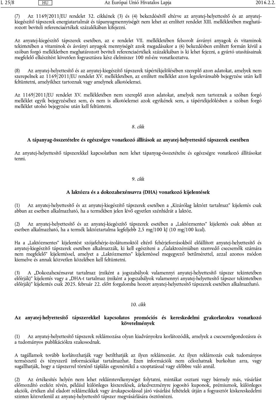 mellékletében meghatározott beviteli referenciaértékek százalékában kifejezni. Az anyatej-kiegészítő tápszerek esetében, az e rendelet VII.