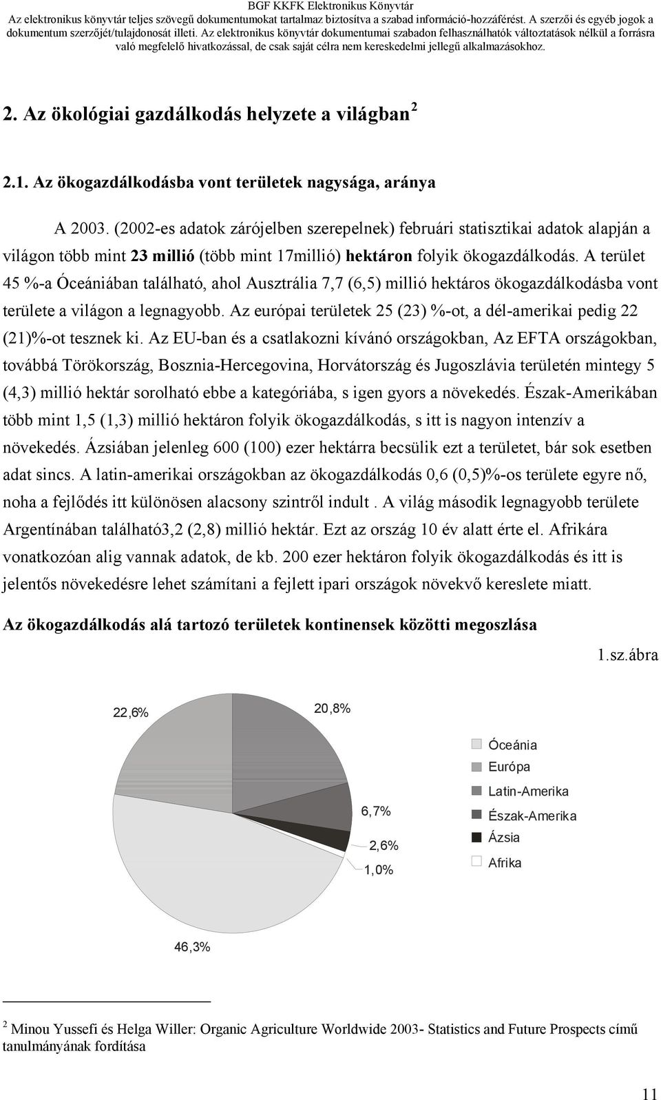 A terület 45 %-a Óceániában található, ahol Ausztrália 7,7 (6,5) millió hektáros ökogazdálkodásba vont területe a világon a legnagyobb.