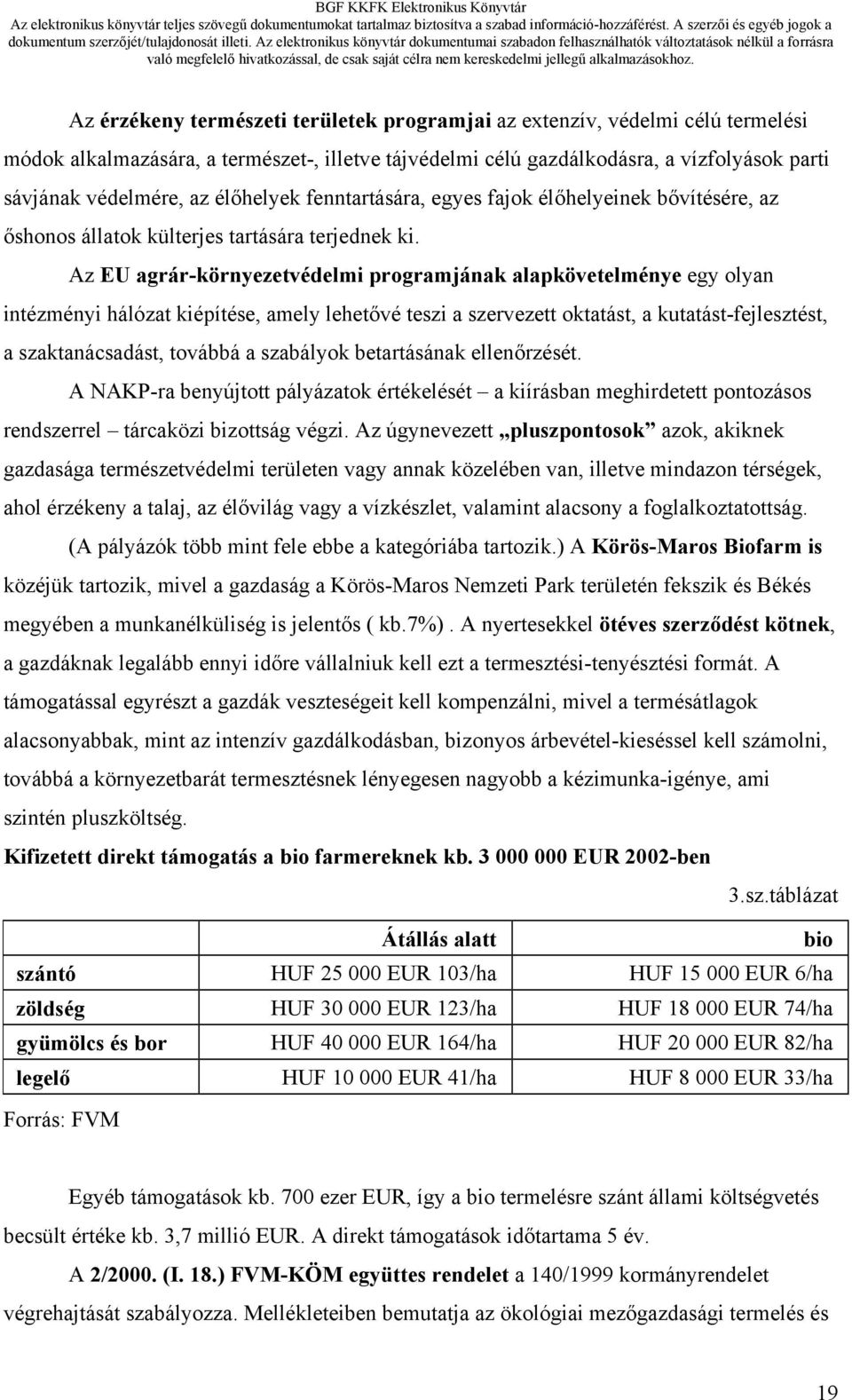 Az EU agrár-környezetvédelmi programjának alapkövetelménye egy olyan intézményi hálózat kiépítése, amely lehetővé teszi a szervezett oktatást, a kutatást-fejlesztést, a szaktanácsadást, továbbá a