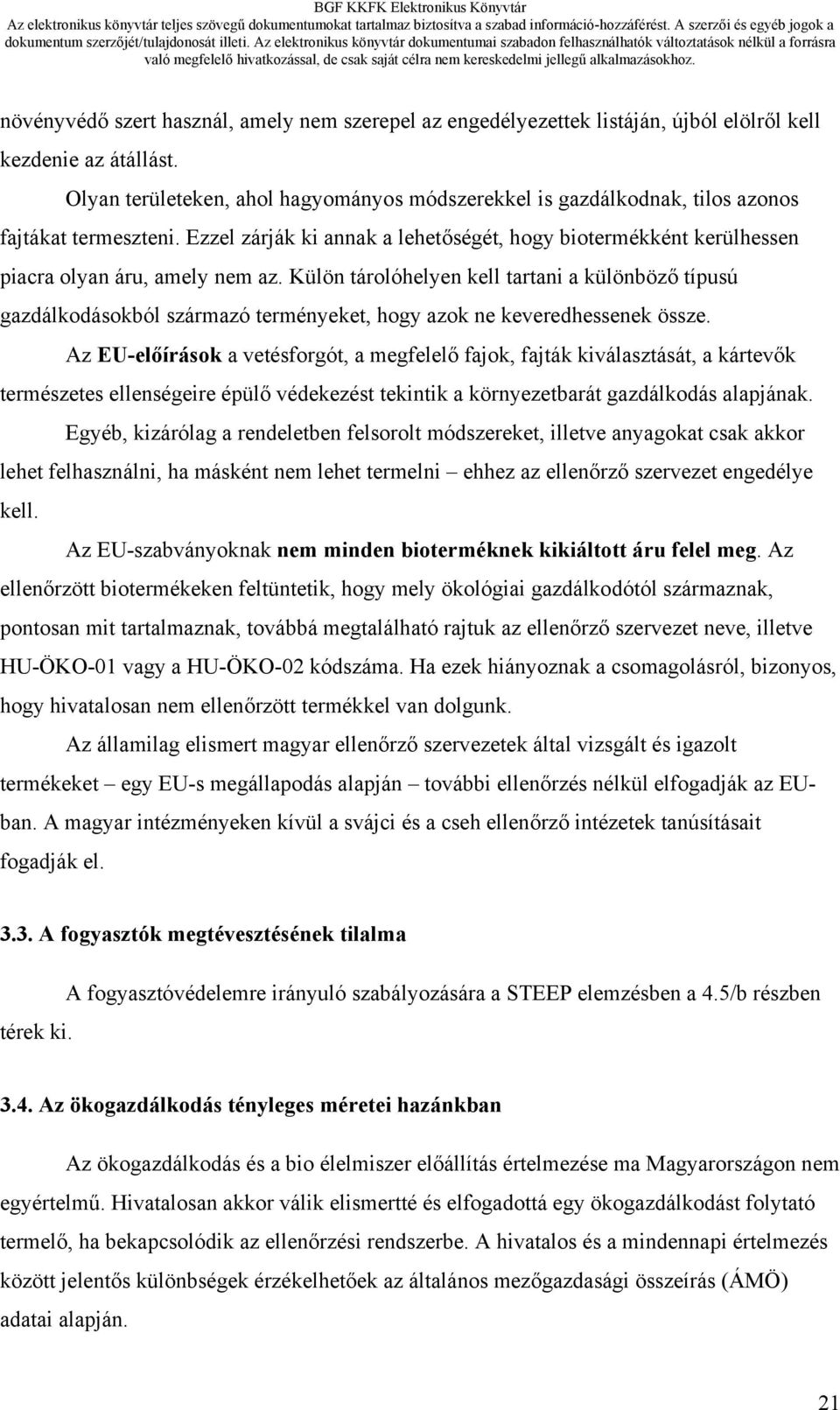 Külön tárolóhelyen kell tartani a különböző típusú gazdálkodásokból származó terményeket, hogy azok ne keveredhessenek össze.