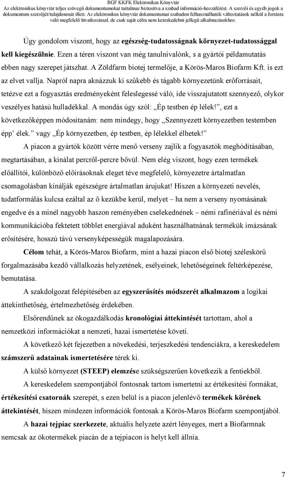 Napról napra aknázzuk ki szűkebb és tágabb környezetünk erőforrásait, tetézve ezt a fogyasztás eredményeként feleslegessé váló, ide visszajutatott szennyező, olykor veszélyes hatású hulladékkal.