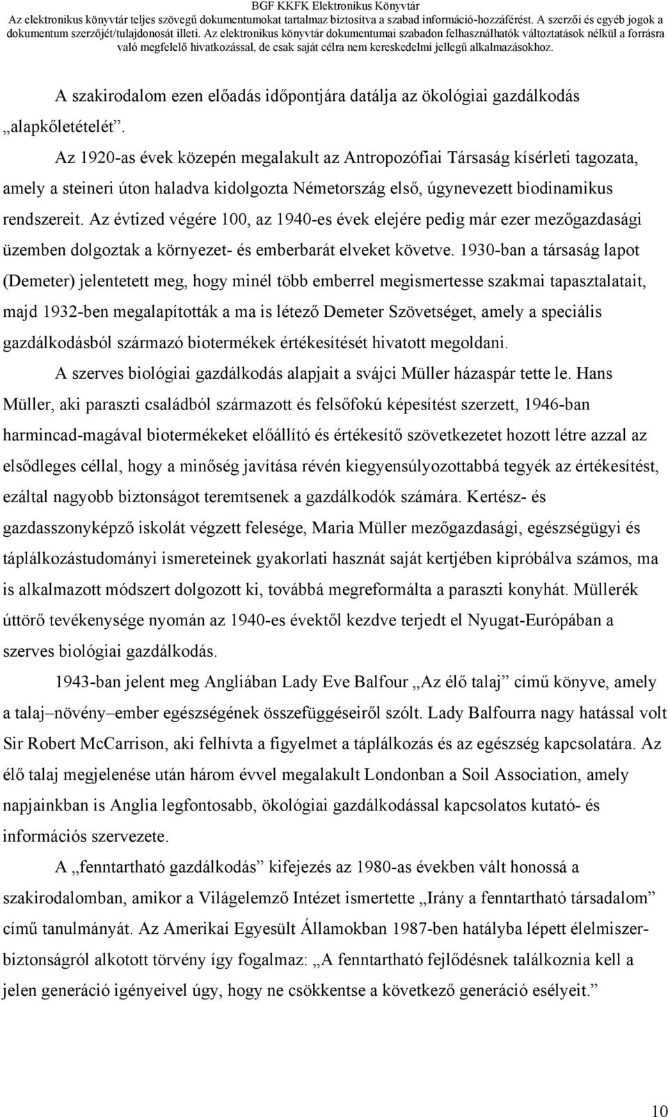 Az évtized végére 100, az 1940-es évek elejére pedig már ezer mezőgazdasági üzemben dolgoztak a környezet- és emberbarát elveket követve.