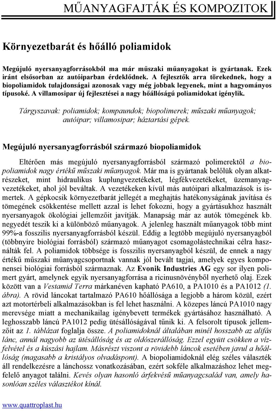 Tárgyszavak: poliamidok; kompaundok; biopolimerek; műszaki műanyagok; autóipar; villamosipar; háztartási gépek.