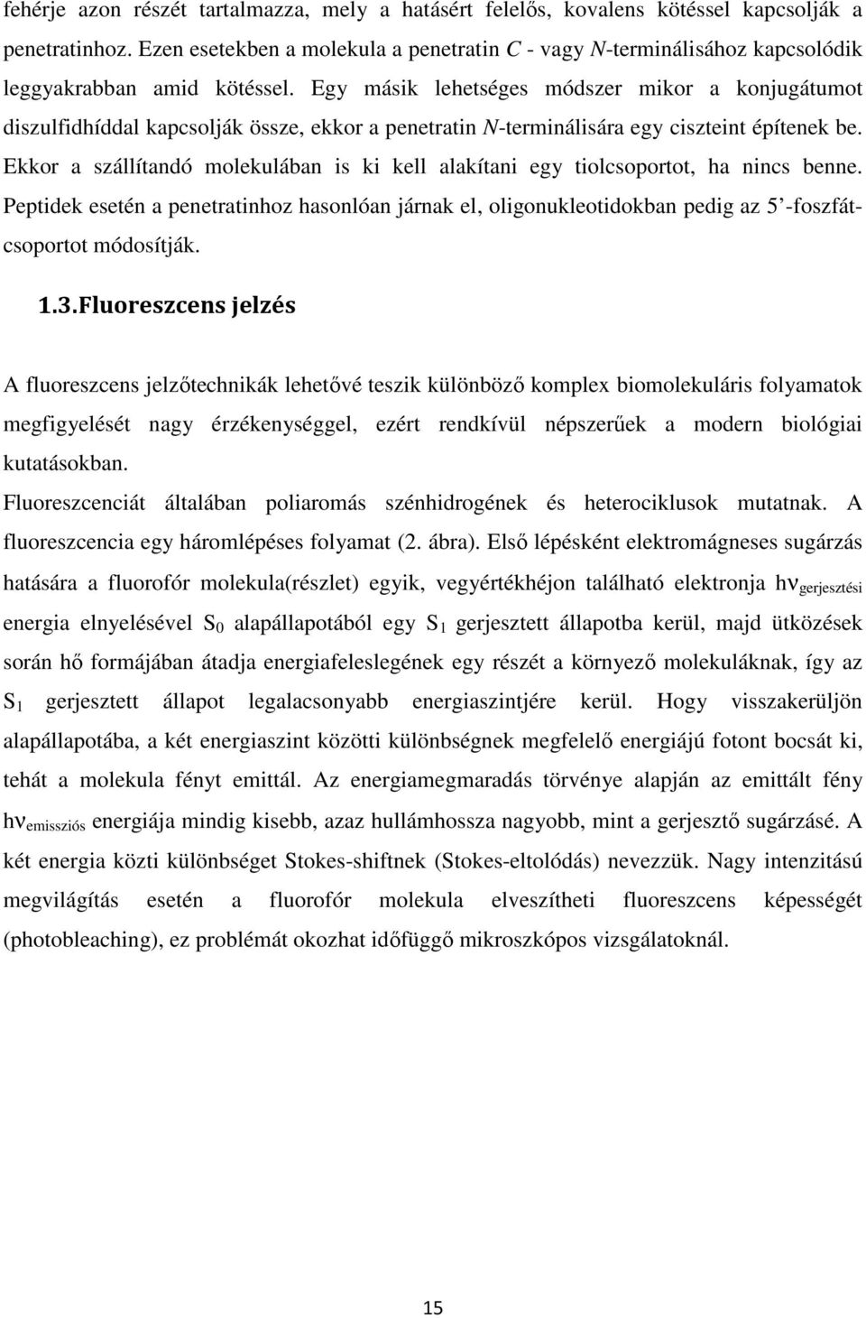 Egy másik lehetséges módszer mikor a konjugátumot diszulfidhíddal kapcsolják össze, ekkor a penetratin N-terminálisára egy ciszteint építenek be.