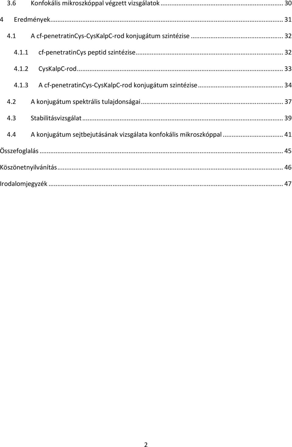 ..33 4.1.3 A cf-penetratincys-cyskalpc-rod konjugátum szintézise...34 4.2 A konjugátum spektrális tulajdonságai...37 4.