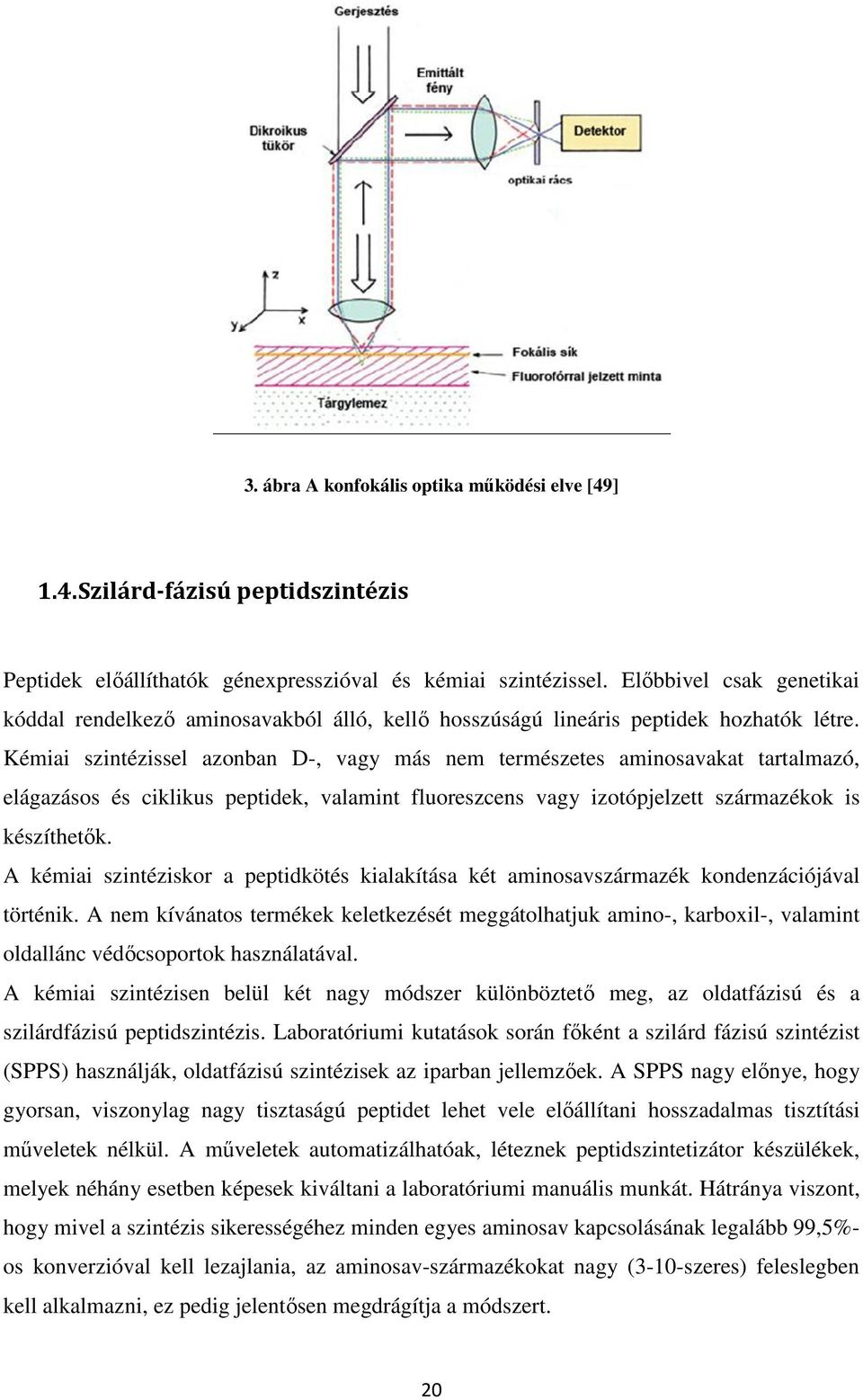 Kémiai szintézissel azonban D-, vagy más nem természetes aminosavakat tartalmazó, elágazásos és ciklikus peptidek, valamint fluoreszcens vagy izotópjelzett származékok is készíthetők.