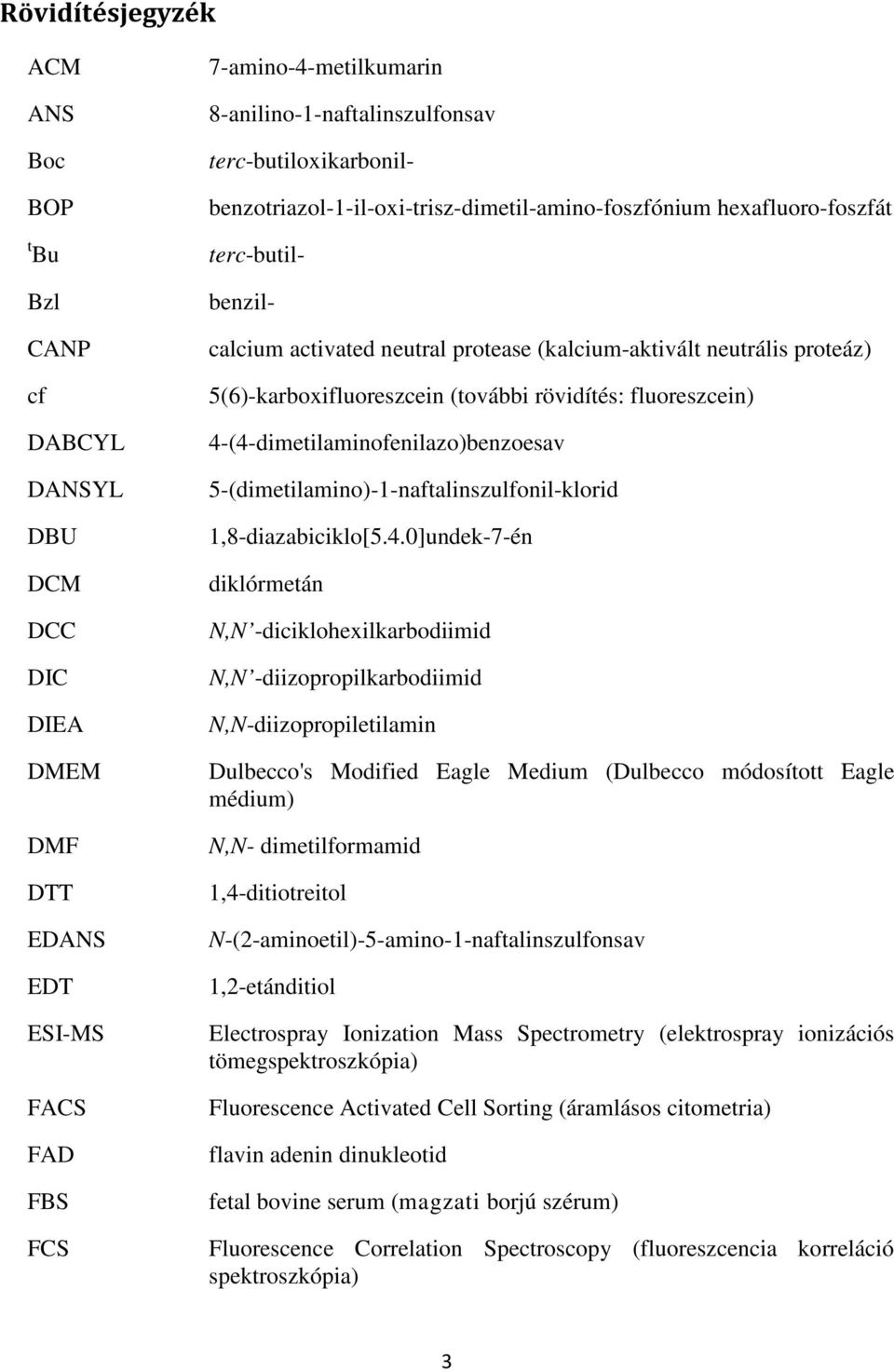 5(6)-karboxifluoreszcein (további rövidítés: fluoreszcein) 4-