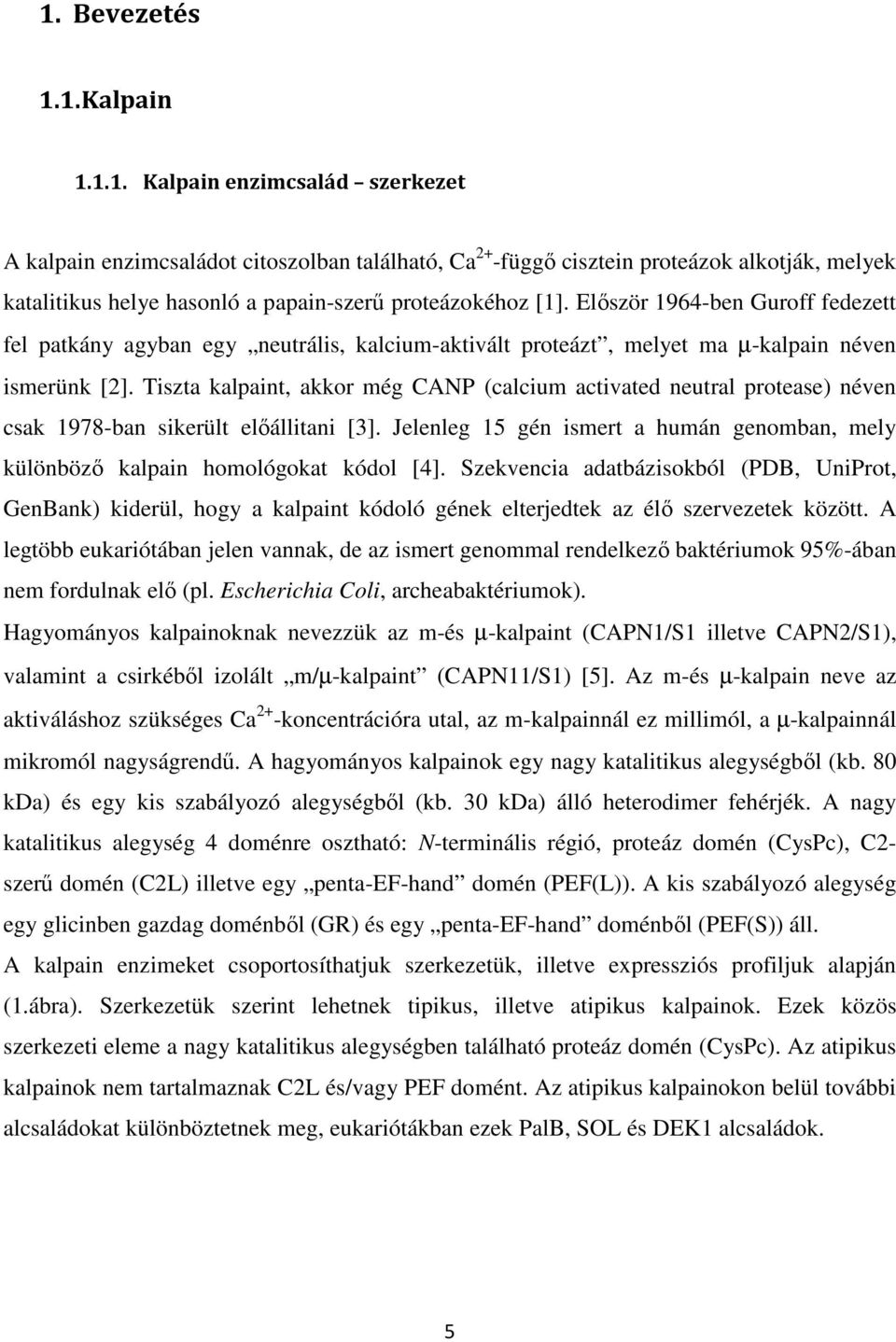 Tiszta kalpaint, akkor még CANP (calcium activated neutral protease) néven csak 1978-ban sikerült előállitani [3].