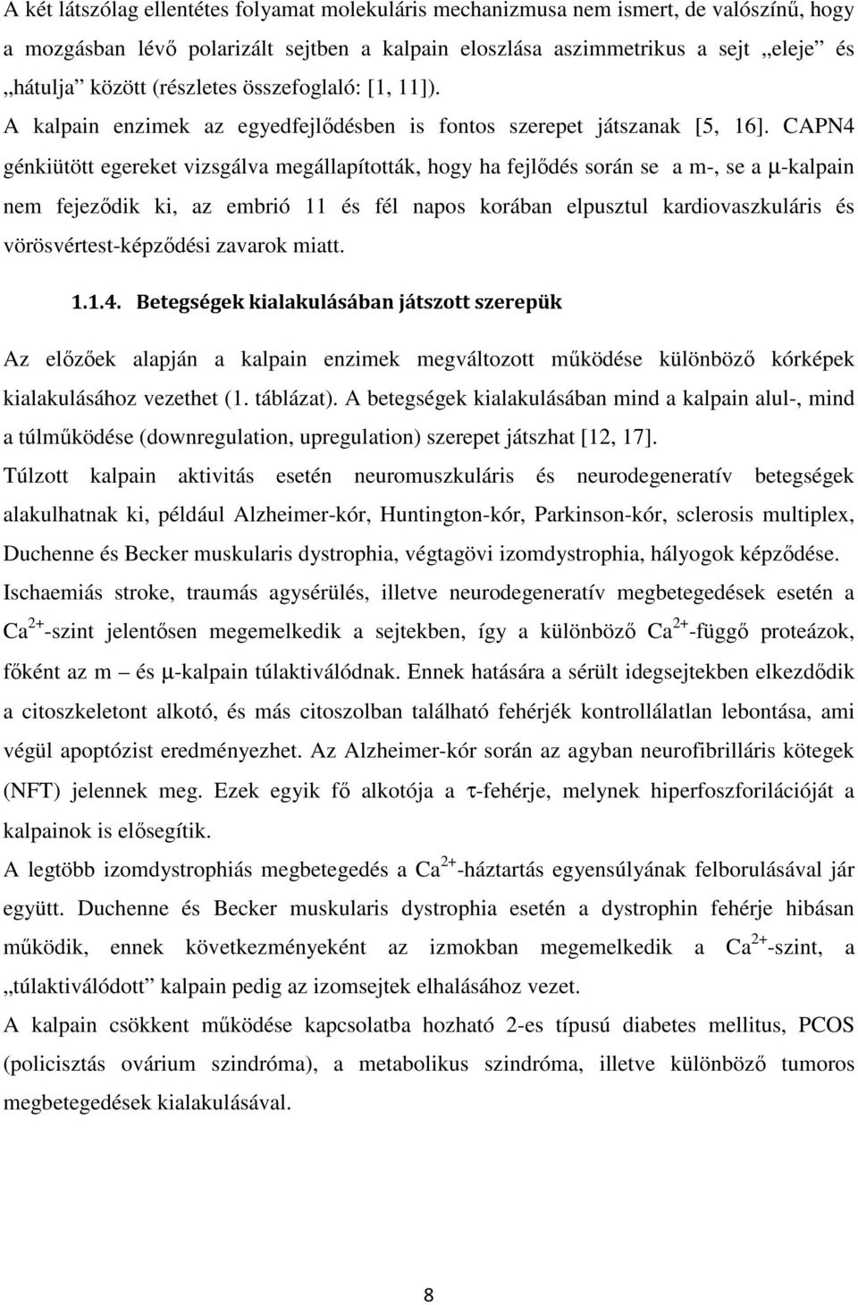 CAPN4 génkiütött egereket vizsgálva megállapították, hogy ha fejlődés során se a m-, se a µ-kalpain nem fejeződik ki, az embrió 11 és fél napos korában elpusztul kardiovaszkuláris és