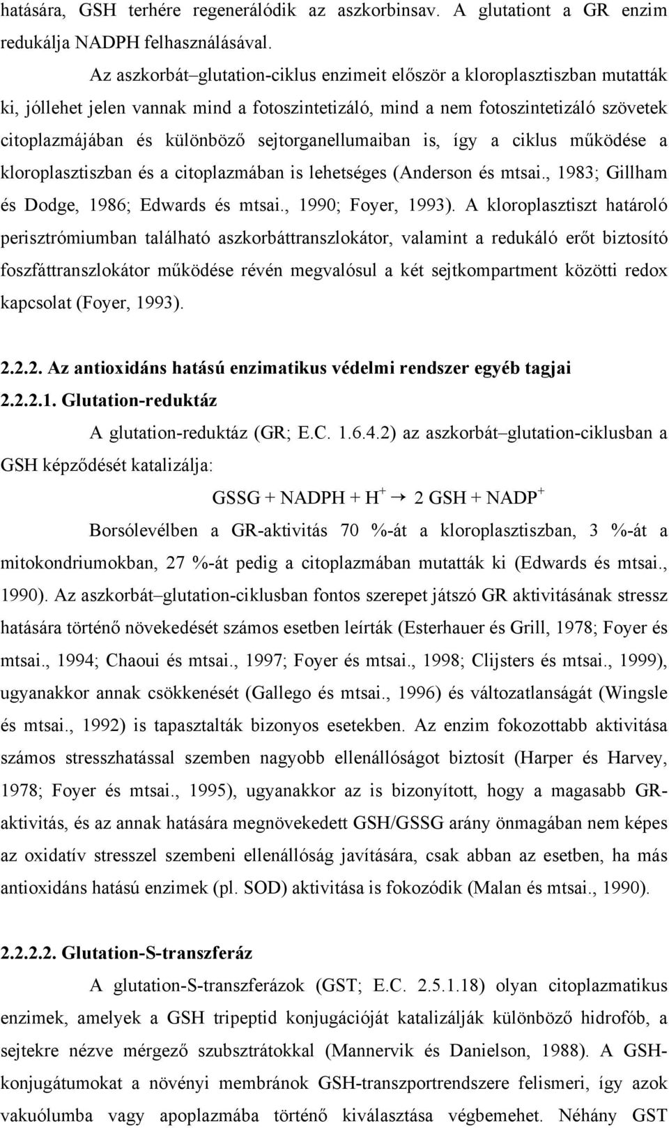 sejtorganellumaiban is, így a ciklus működése a kloroplasztiszban és a citoplazmában is lehetséges (Anderson és mtsai., 1983; Gillham és Dodge, 1986; Edwards és mtsai., 1990; Foyer, 1993).