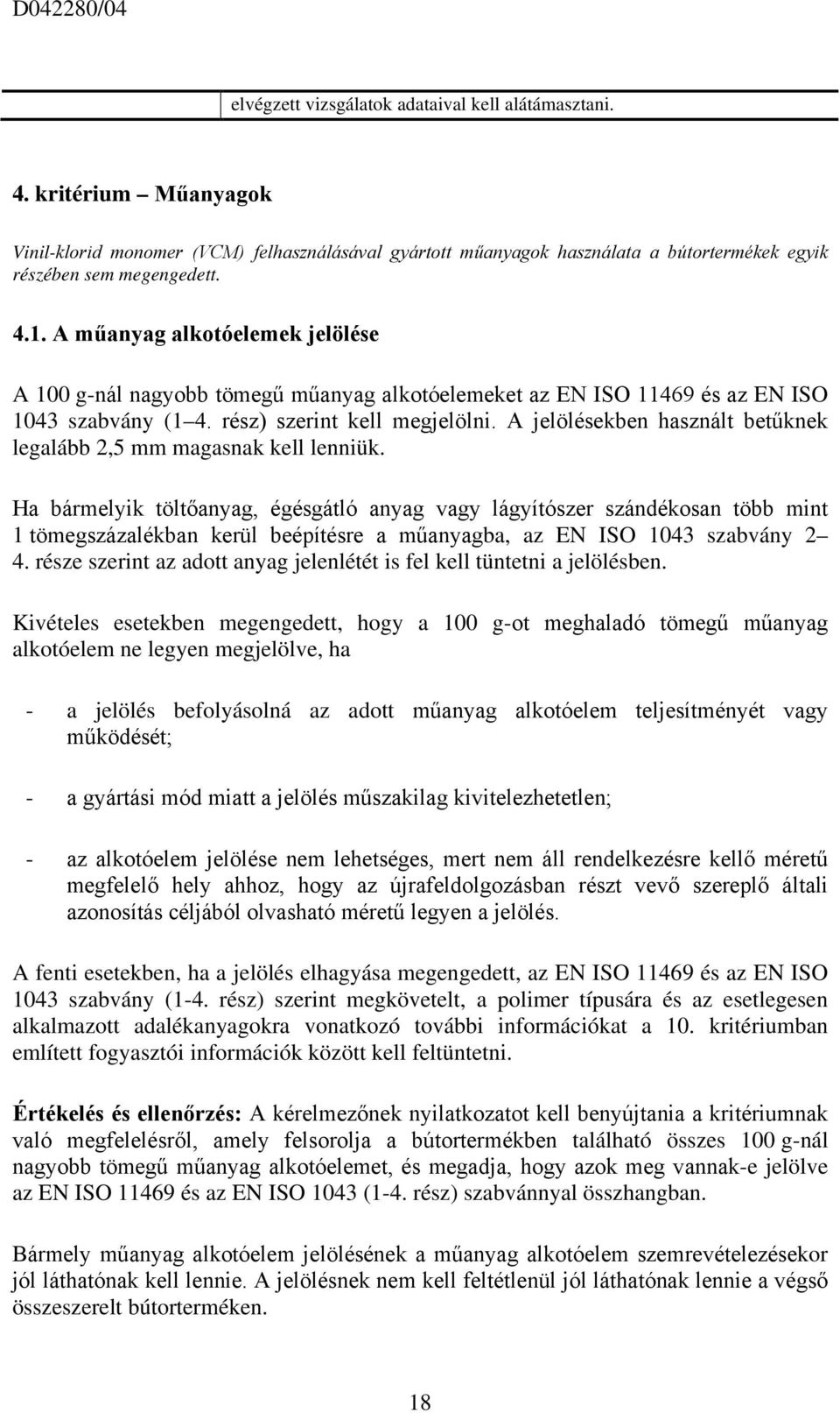 A jelölésekben használt betűknek legalább 2,5 mm magasnak kell lenniük.