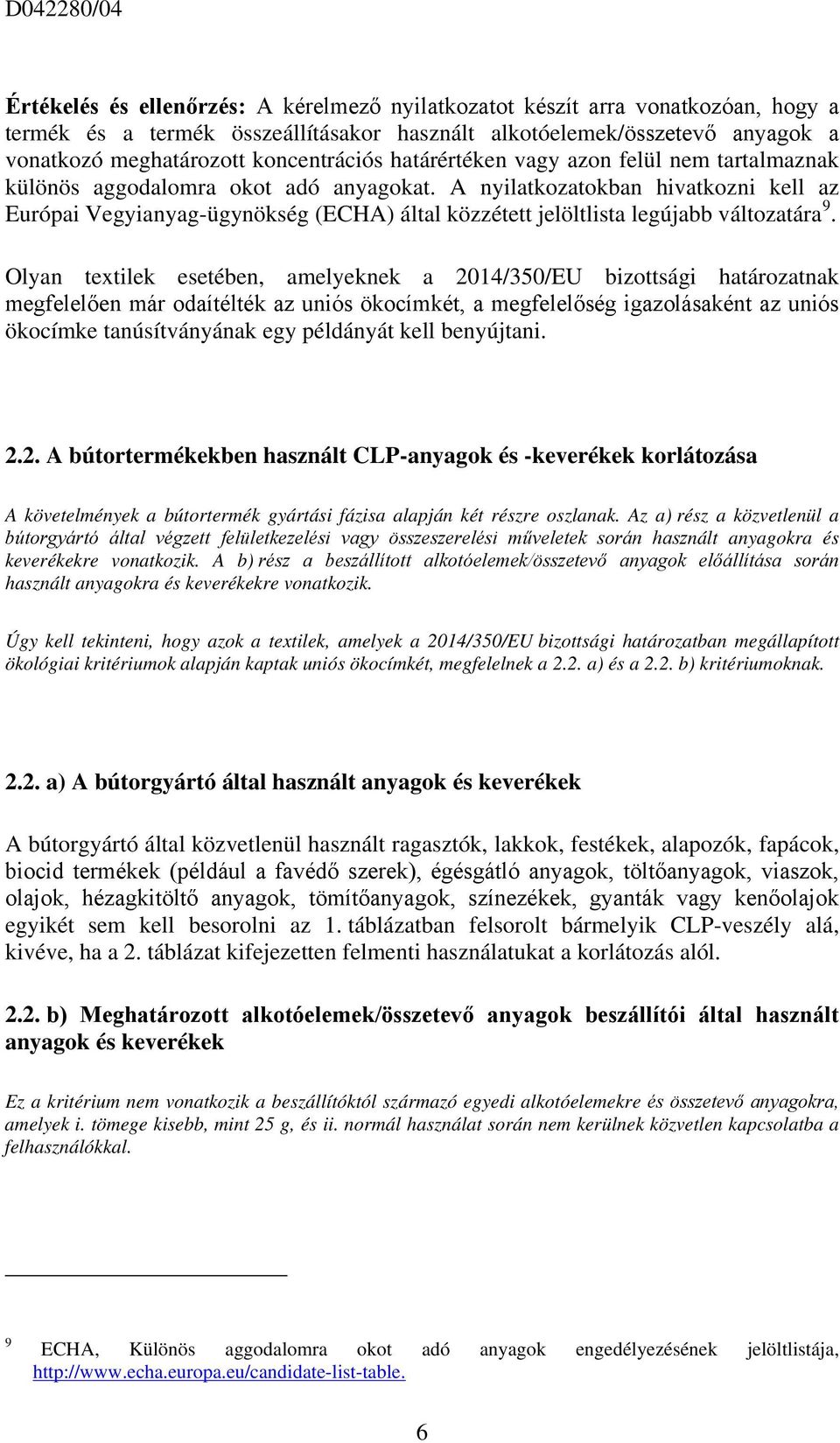 A nyilatkozatokban hivatkozni kell az Európai Vegyianyag-ügynökség (ECHA) által közzétett jelöltlista legújabb változatára 9.